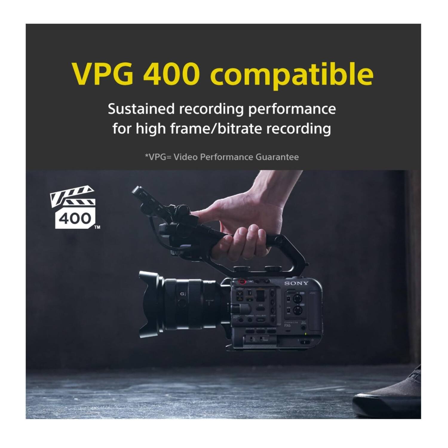 VPG 400 compatible  
Sustained recording performance for high frame/bitrate recording  
*VPG = Video Performance Guarantee 400™  
SONY TA6
