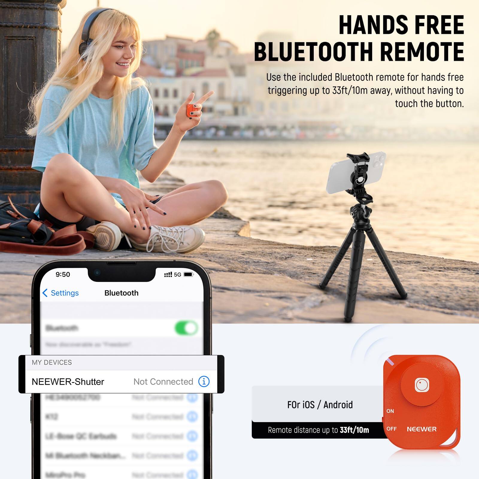 HANDS FREE BLUETOOTH REMOTE

Use the included Bluetooth remote for hands free triggering up to 33ft/10m away, without having to touch the button.

MY DEVICES
NEEWER-Shutter Not Connected

FOR iOS / Android
Remote distance up to 33ft/10m