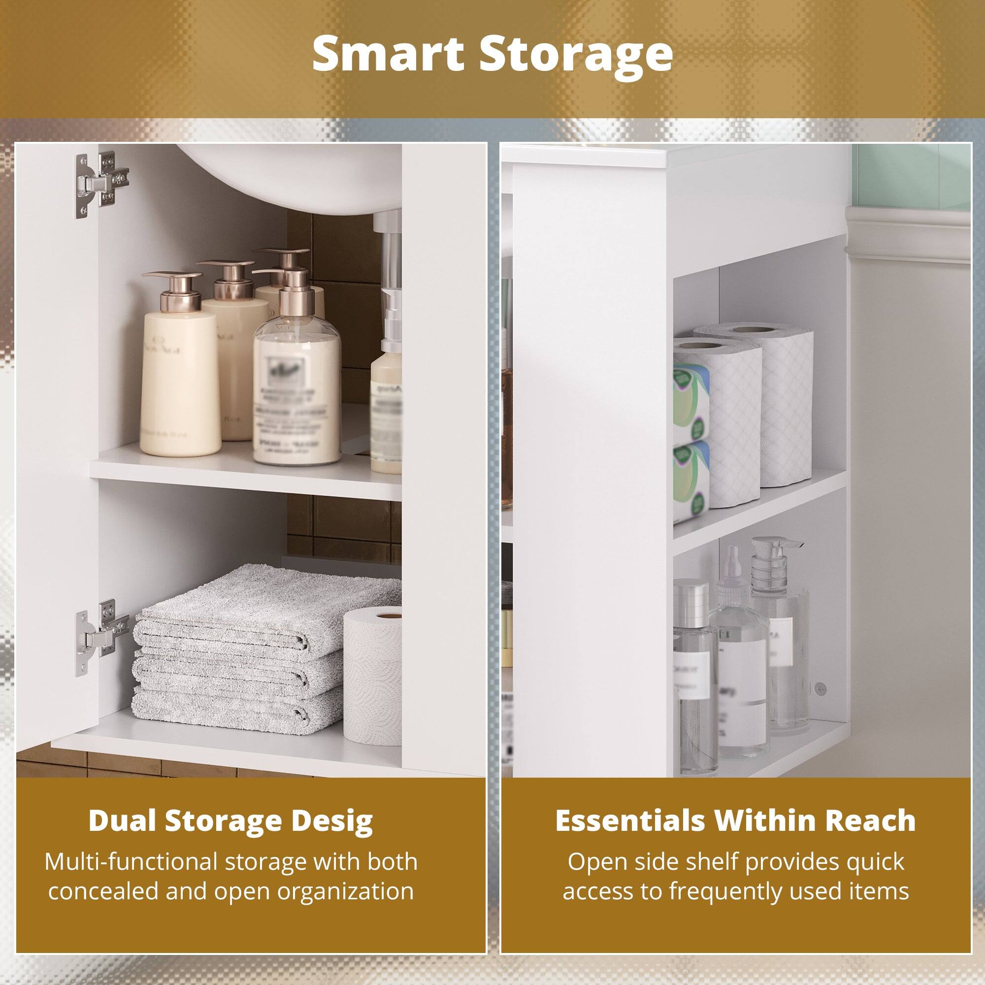 Smart Storage

Dual Storage Design  
Multi-functional storage with both concealed and open organization

Essentials Within Reach  
Open side shelf provides quick access to frequently used items