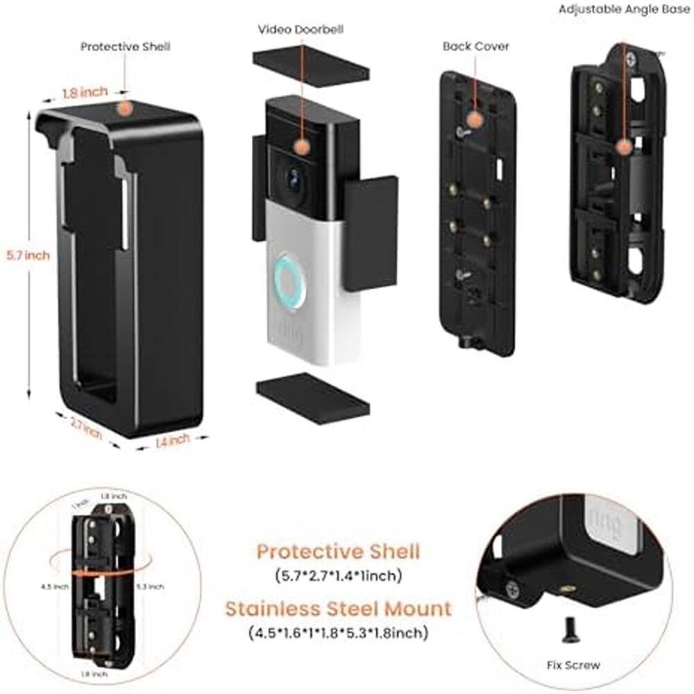 Protective Shell Video Doorbell Back Cover Adjustable Angle Base

- Protective Shell: 5.7 inch x 2.7 inch x 1.4 inch
- Stainless Steel Mount: 4.5 inch x 1.6 inch x 1.8 inch x 5.3 inch x 1.8 inch
- Fix Screw

Dimensions:
- Protective Shell: 5.7 inch x 2.7 inch x 1.4 inch
- Stainless Steel Mount: 4.5 inch x 1.6 inch x 1.8 inch x 5.3 inch x 1.8 inch
