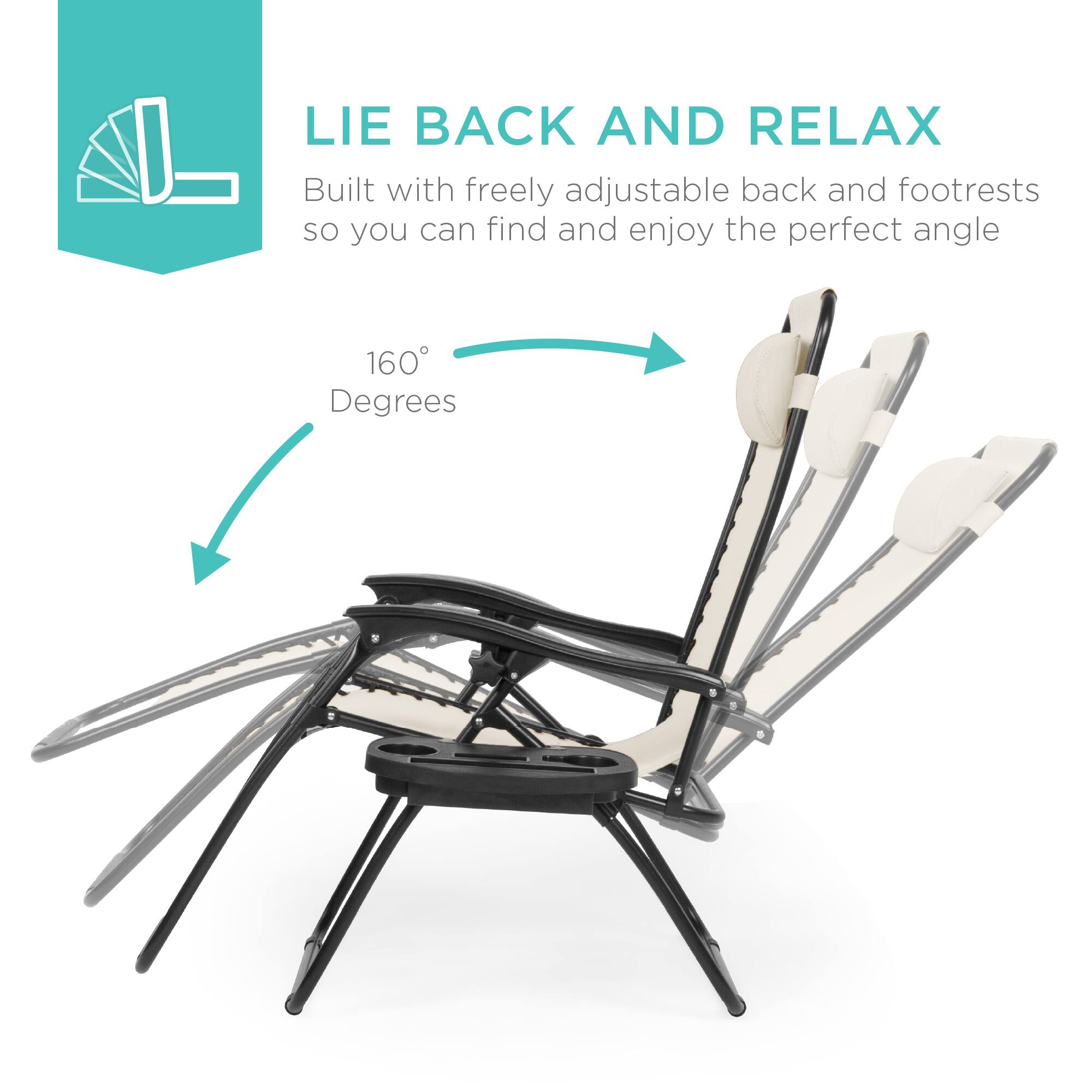 LIE BACK AND RELAX  
Built with freely adjustable back and footrests so you can find and enjoy the perfect angle  

160° Degrees