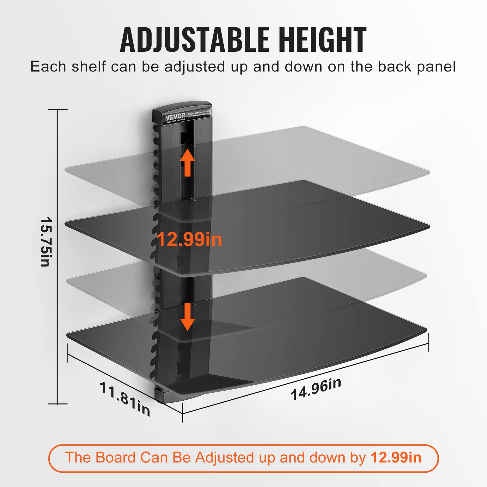 ADJUSTABLE HEIGHT  
Each shelf can be adjusted up and down on the back panel  

15.75in  
12.99in  
11.81in  
14.96in  

The Board Can Be Adjusted up and down by 12.99in