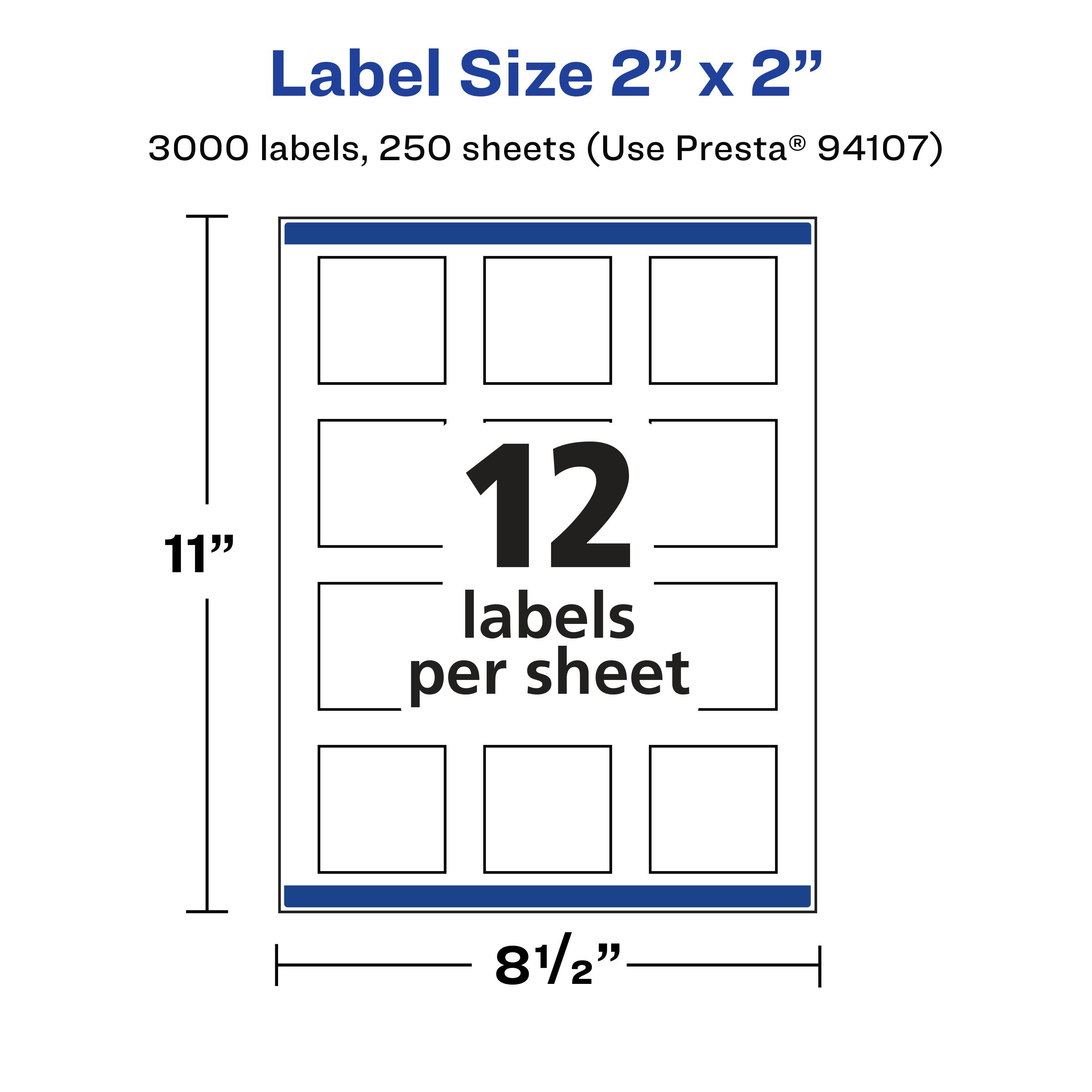 Label Size 2" x 2"  
3000 labels, 250 sheets (Use Presta® 94107)  
11" x 8½"  
12 labels per sheet