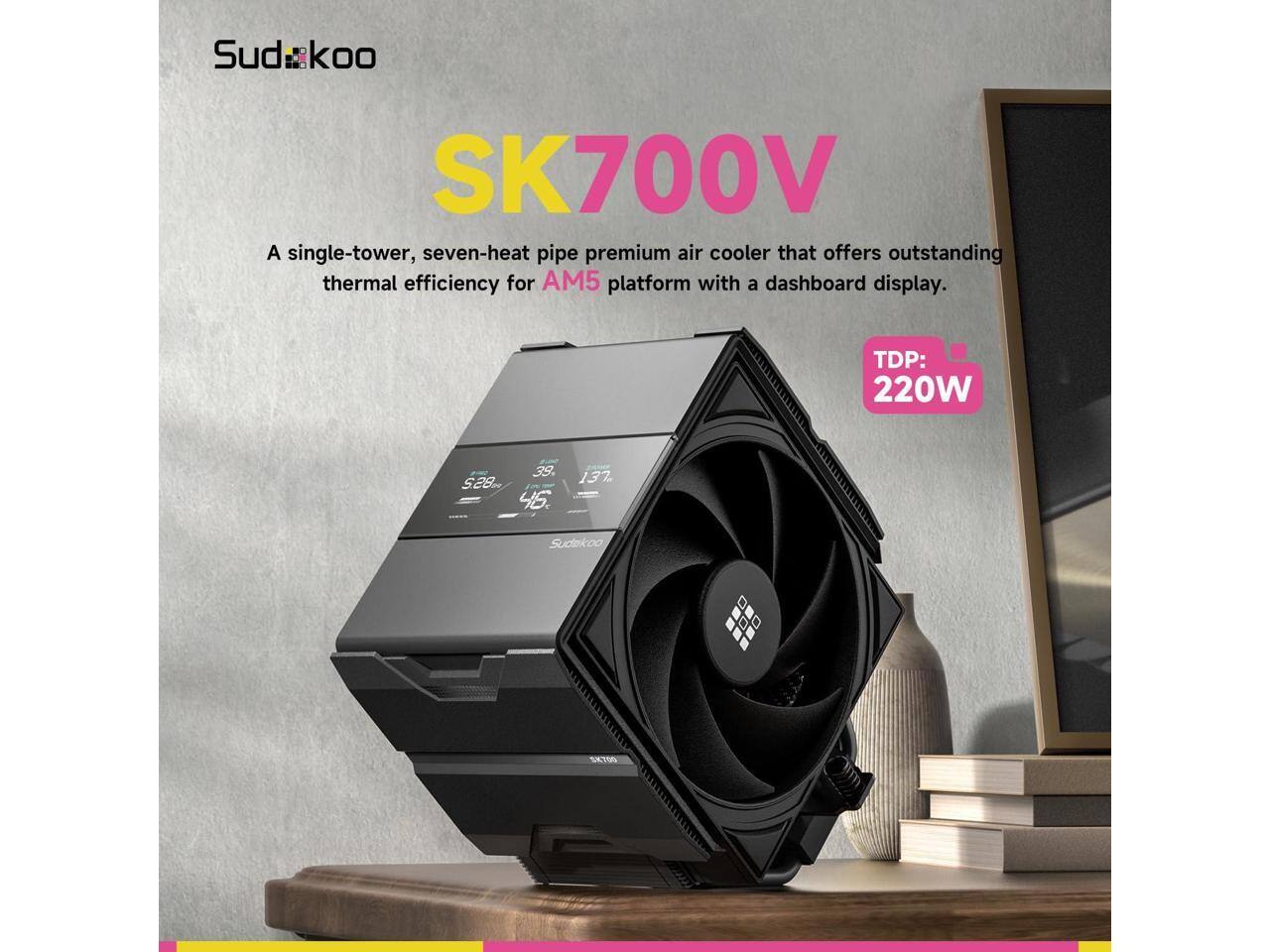 Sudkoo SK700V  
A single-tower, seven-heat pipe premium air cooler that offers outstanding thermal efficiency for AM5 platform with a dashboard display.  
TDP: 220W  
39.28.45.137  
Sudekoo SKTW