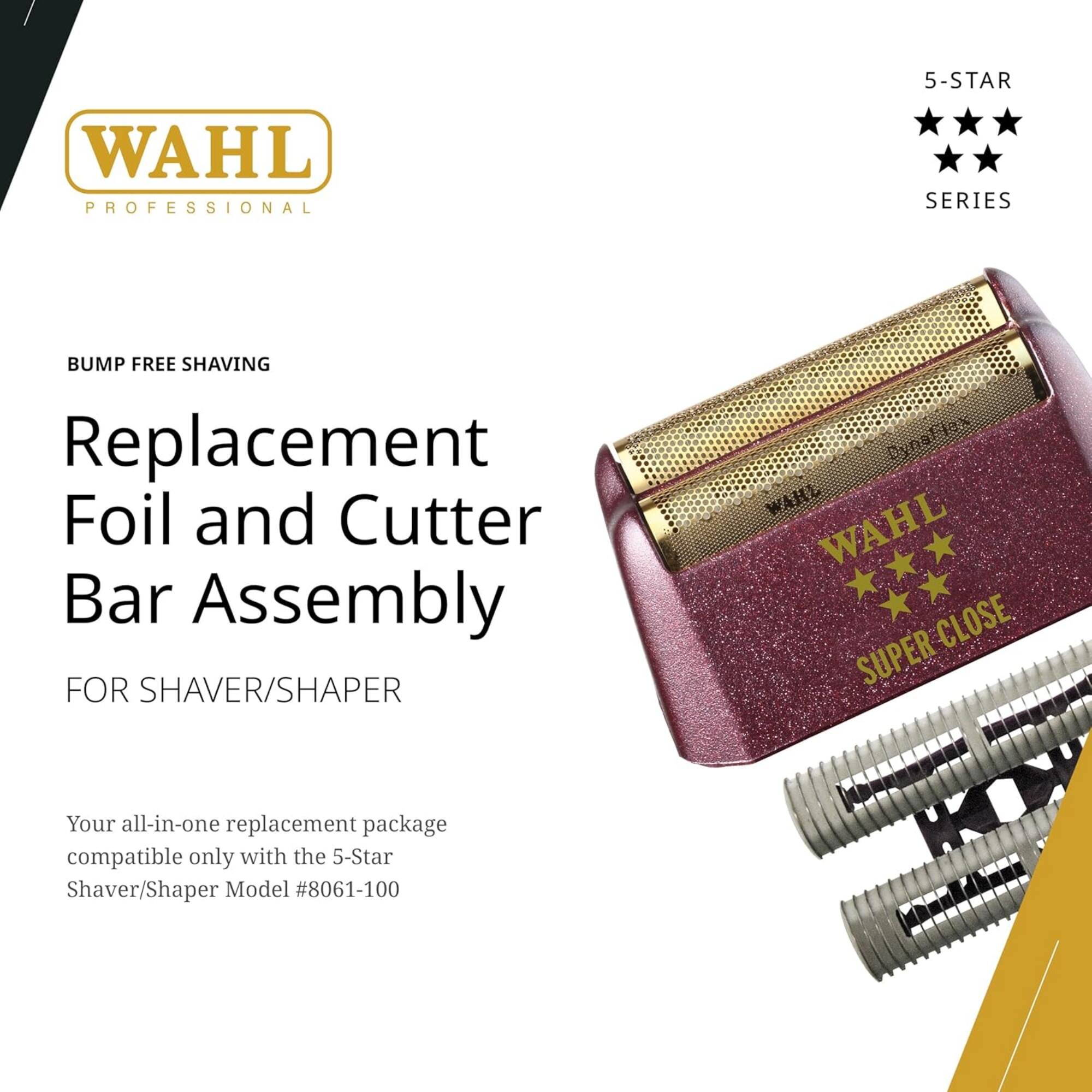 WAHL PROFESSIONAL 5-STAR SERIES BUMP FREE SHAVING Replacement Foil and Cutter Bar Assembly FOR SHAVER/SHAPER WAHL CLOSE SUPER

Your all-in-one replacement package compatible only with the 5-Star Shaver/Shaper Model #8061-100
