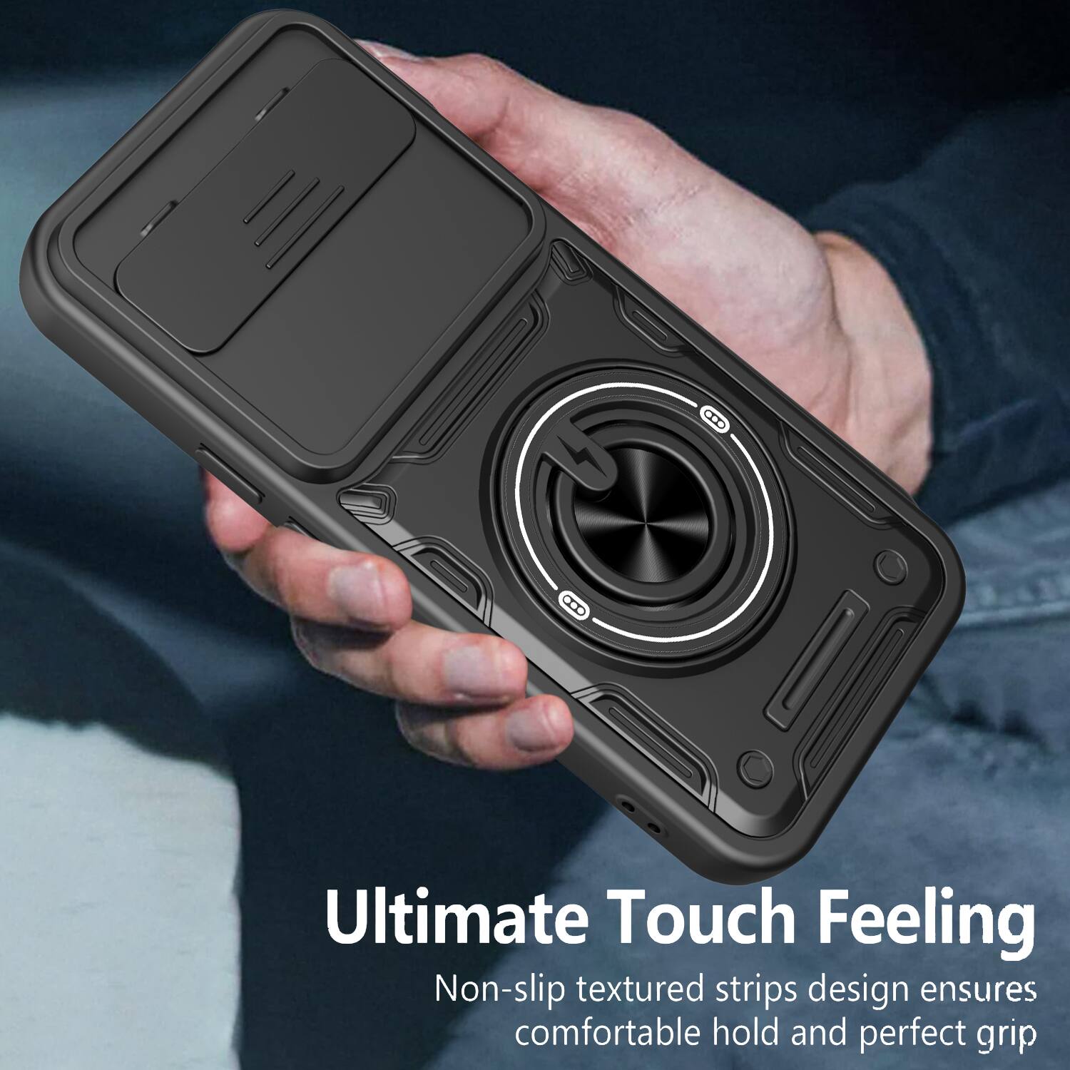 Ultimate Touch Feeling  
Non-slip textured strips design ensures comfortable hold and perfect grip