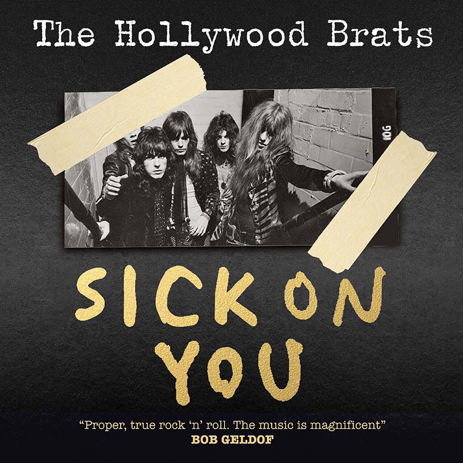 The Hollywood Brats

SICK ON YOU

"Proper, true rock 'n' roll. The music is magnificent"
BOB GELDOF
