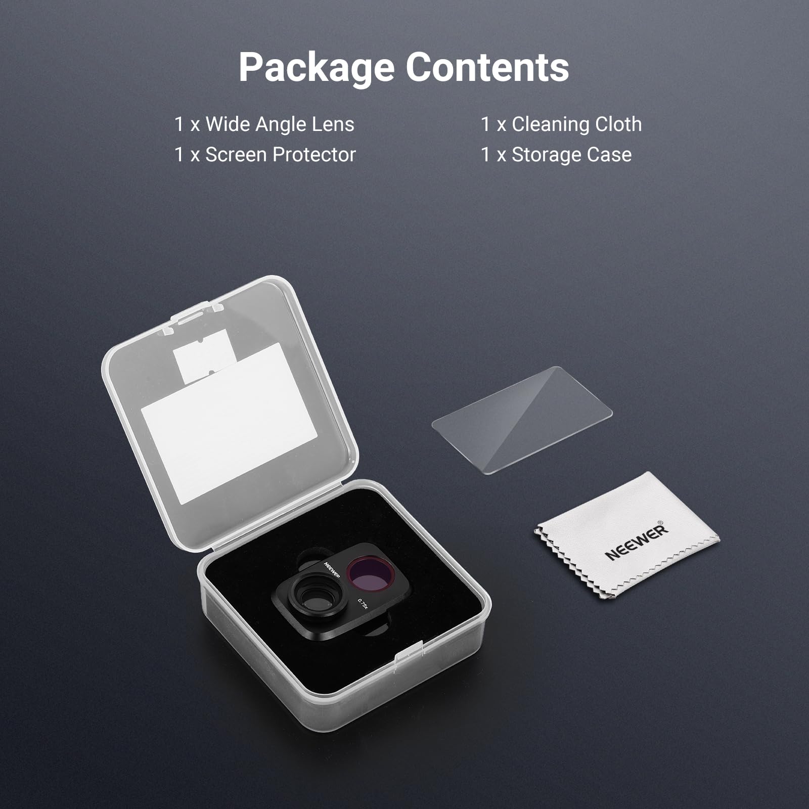 Package Contents
1 x Wide Angle Lens
1 x Screen Protector
1 x Cleaning Cloth
1 x Storage Case

www.km
0.75m
NEEWER