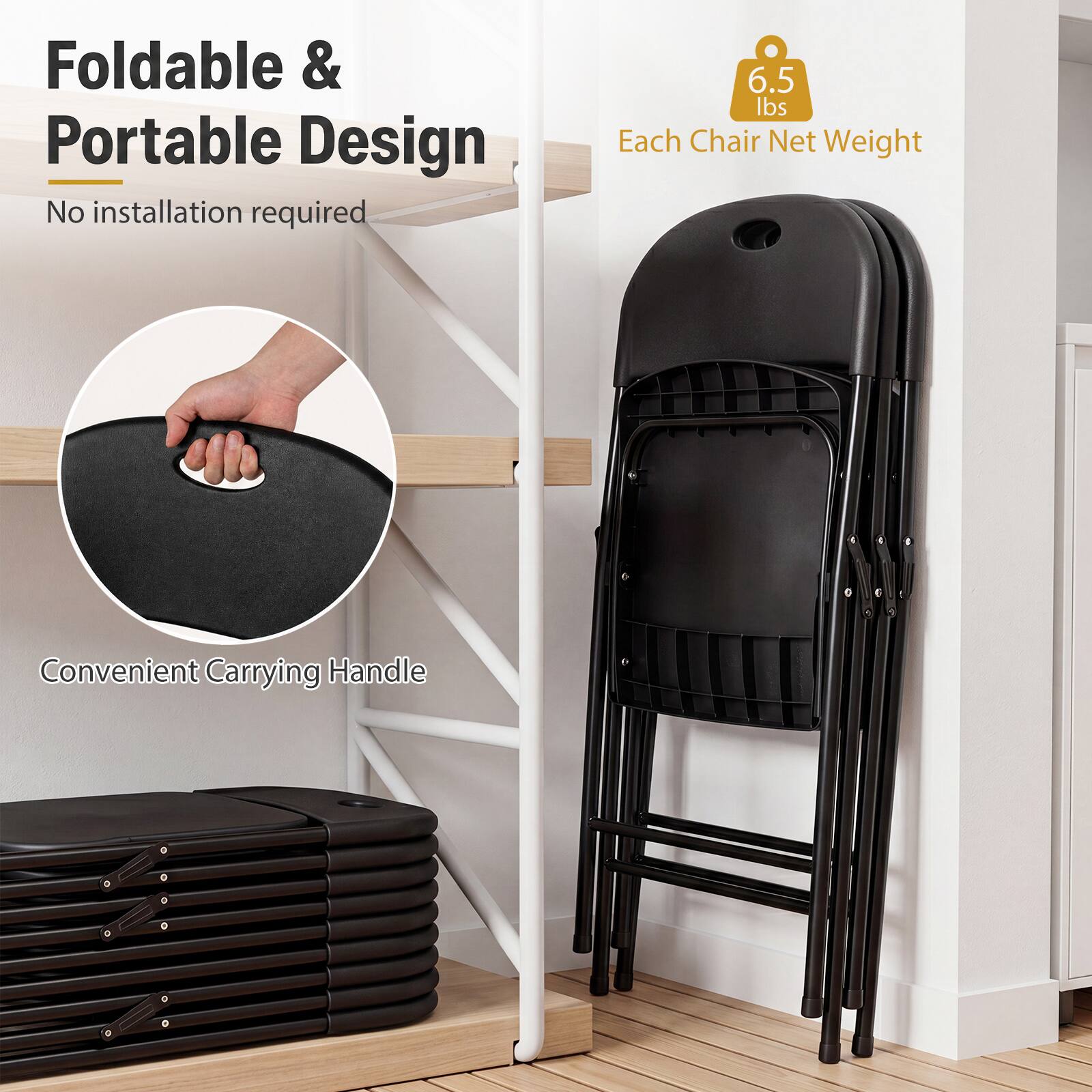 Foldable & Portable Design  
No installation required  

6.5 lbs Each Chair Net Weight  

Convenient Carrying Handle