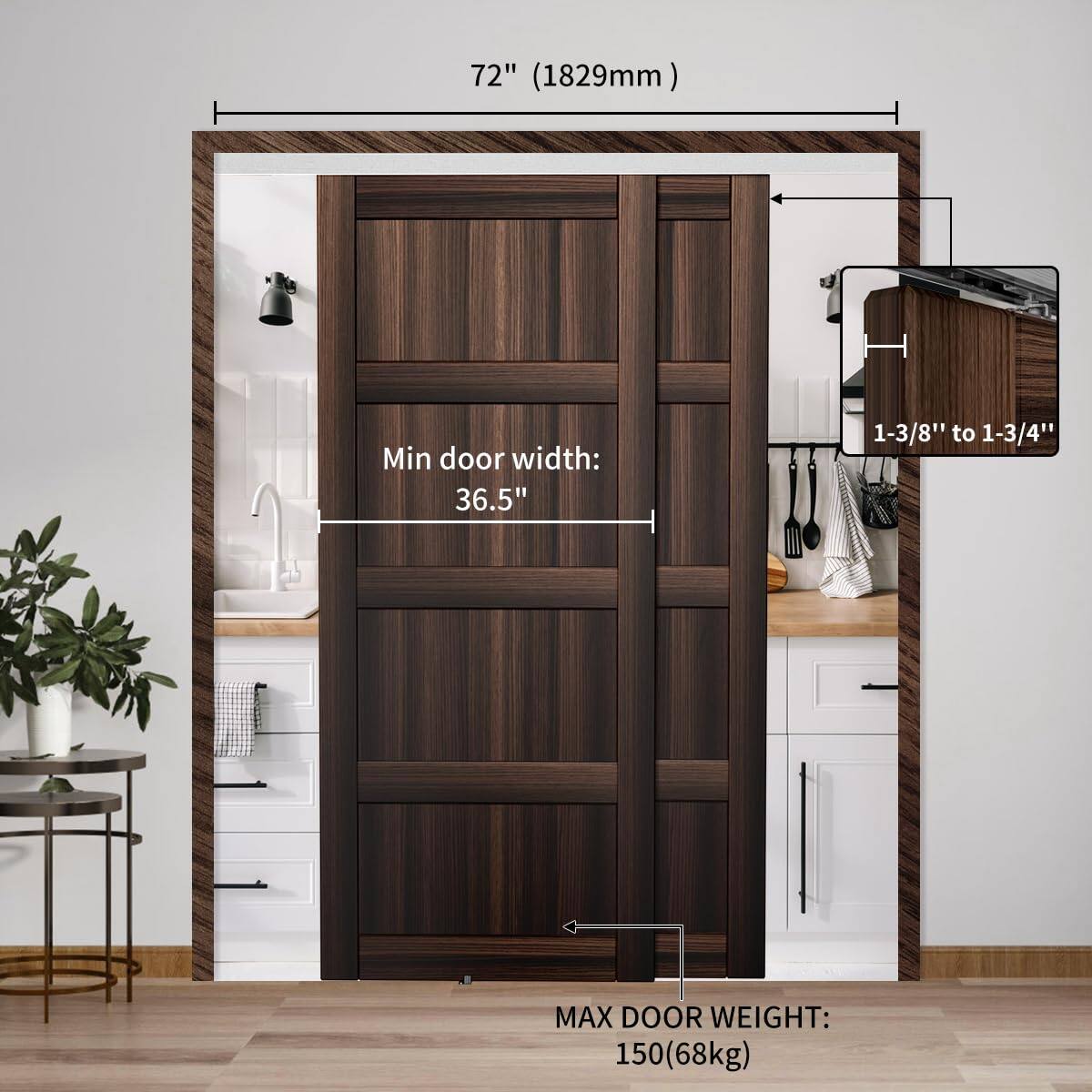 72" (1829mm)

Min door width: 36.5"

1-3/8" to 1-3/4"

MAX DOOR WEIGHT: 150(68kg)