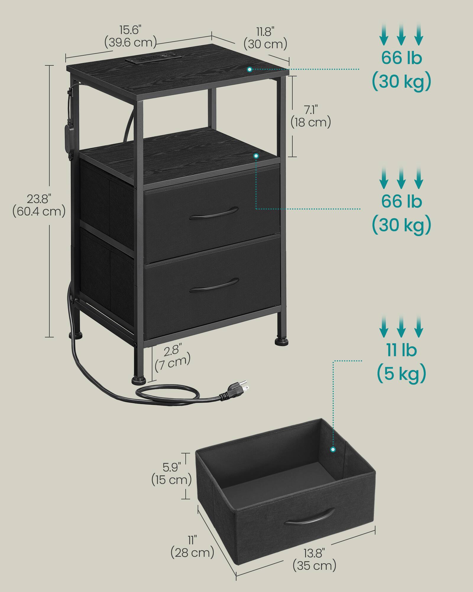 15.6" (39.6 cm)  
11.8" (30 cm)  
7.1" (18 cm)  
66 lb (30 kg)  
23.8" (60.4 cm)  
66 lb (30 kg)  
2.8" (7 cm)  
11 lb (5 kg)  
5.9" (15 cm)  
11" (28 cm)  
13.8" (35 cm)