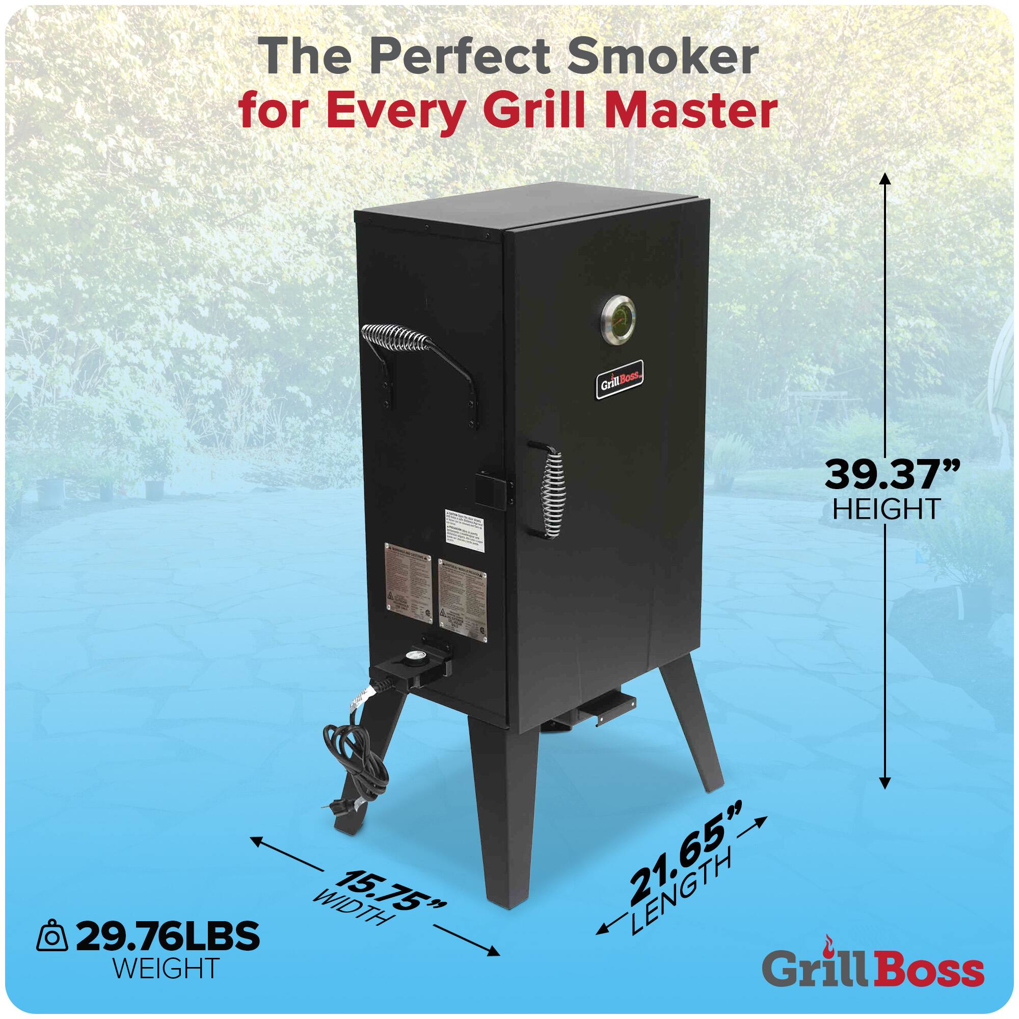 The Perfect Smoker for Every Grill Master

GrillBoss

- HEIGHT: 39.37"
- WIDTH: 15.75"
- LENGTH: 21.65"
- WEIGHT: 29.76LBS
