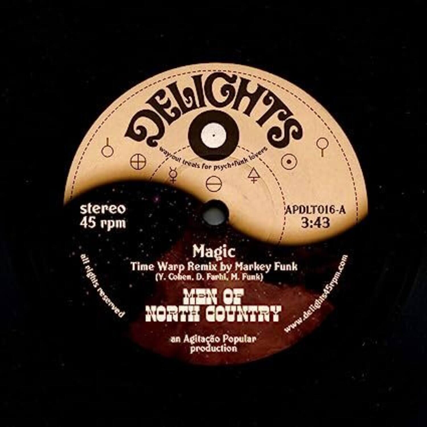 DELIGHTS  
way out treats for psychofunk lovers  

stereo  
45 rpm  

APDLT016-A  
3:43  

Magic  
Time Warp Remix by Markey Funk  
(Y. Coben, D. Farhi, M. Funk)  

MEN OF  
NORTH COUNTRY  
an Agitao Popular production  

www.delights45rpm.com