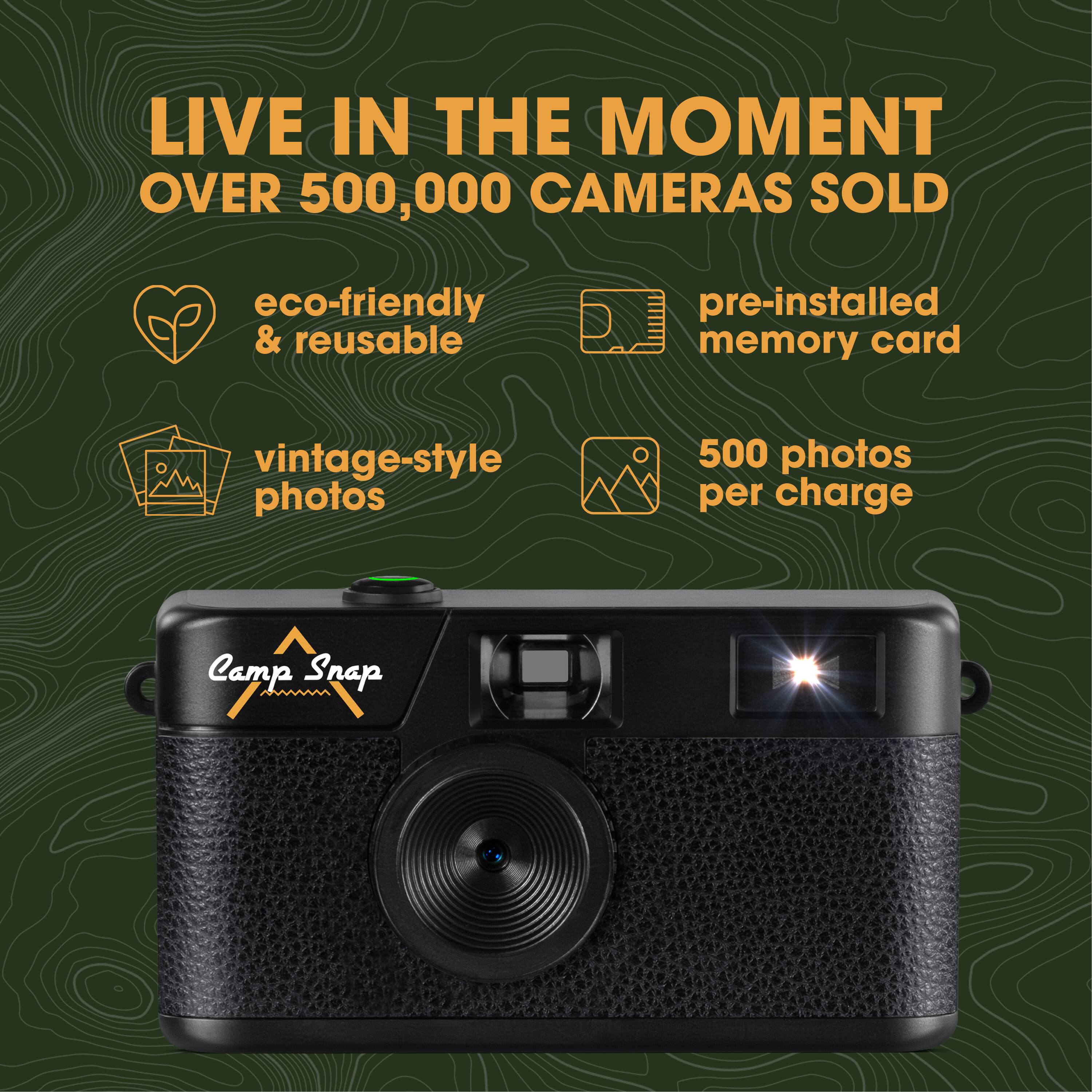 LIVE IN THE MOMENT  
OVER 500,000 CAMERAS SOLD

- eco-friendly & reusable
- vintage-style photos
- pre-installed memory card
- 500 photos per charge

Camp Snap