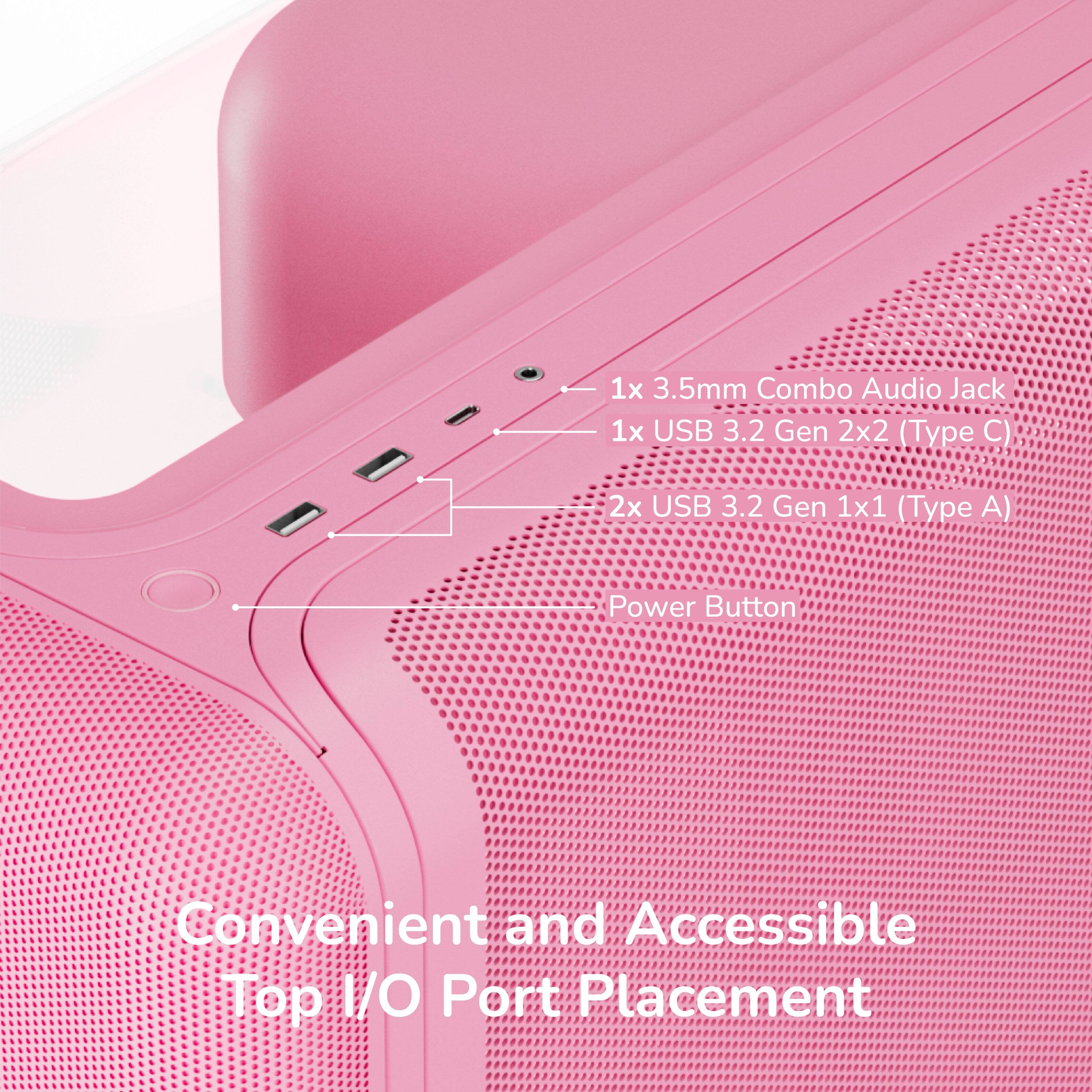 1x 3.5mm Combo Audio Jack  
1x USB 3.2 Gen 2x2 (Type C)  
2x USB 3.2 Gen 1x1 (Type A)  
Power Button  
Convenient and Accessible Top I/O Port Placement