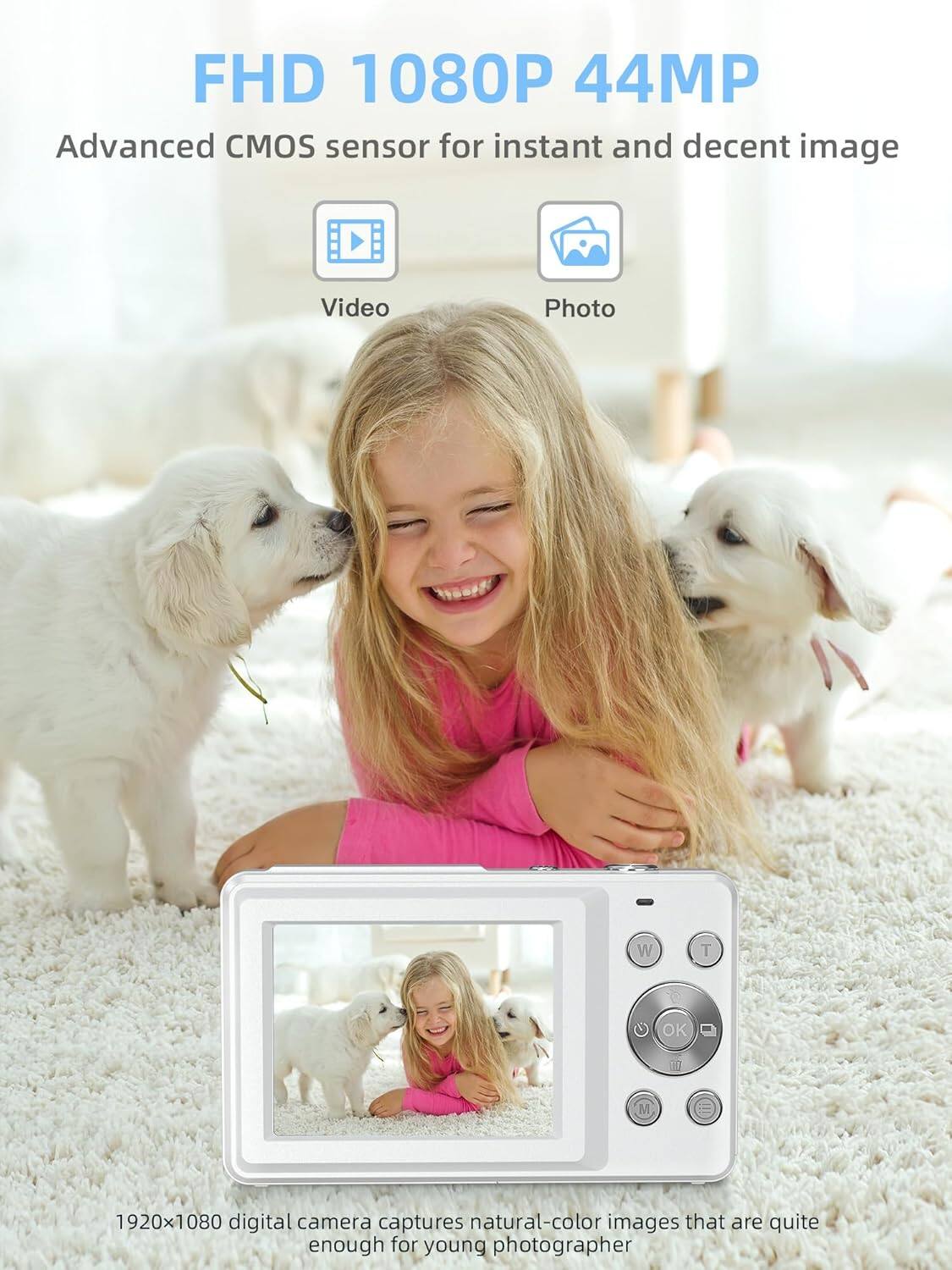 FHD 1080P 44MP  
Advanced CMOS sensor for instant and decent image  
Video Photo  
1920x1080 digital camera captures natural-color images that are quite enough for young photographer