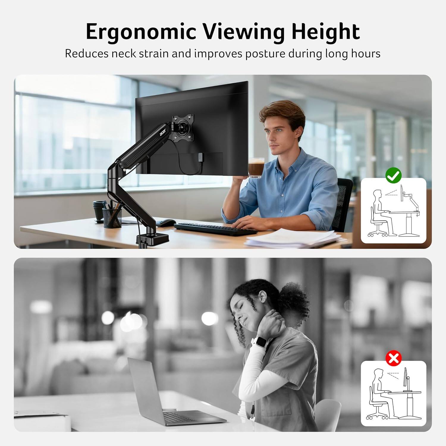 Ergonomic Viewing Height  
Reduces neck strain and improves posture during long hours