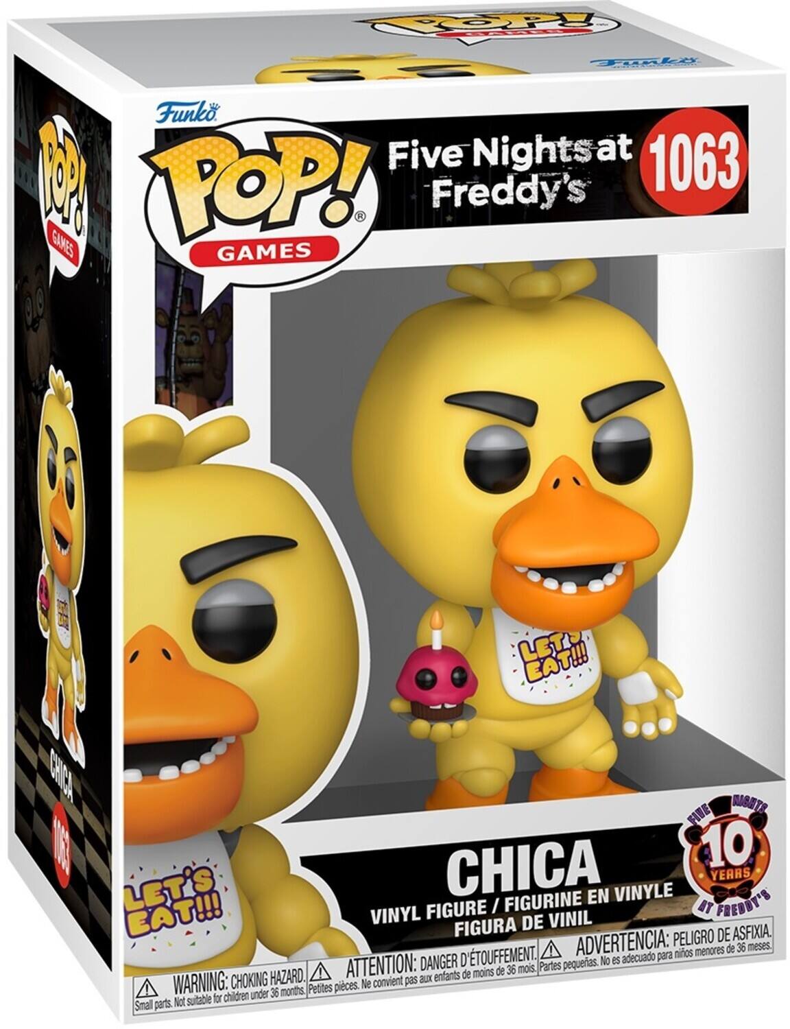 POP! Funko Five Nights at Freddy's GAMES

CHICA

LET'S EAT!!!

10 YEARS

VINYL FIGURE / FIGURINE EN VINYLE

FIGURA DE VINIL

PELIGRO DE ASFIXIA

D'ETOUFFEMENT

ADVERTENCIA: para niños menores de 36 meses.

DANGER D'ETOUFFEMENT

ATTENTION: aux enfants de moins de 36 mois.

PARTIES PEQUERIAS.

WARNING: CHOKING HAZARD.

SMALL PARTS. Not suitable for children under 36 months.

Petites pieces. Ne convient pas

NO ES ACUEDADO PARA MIÑOS MENORES DE 36 MESES.