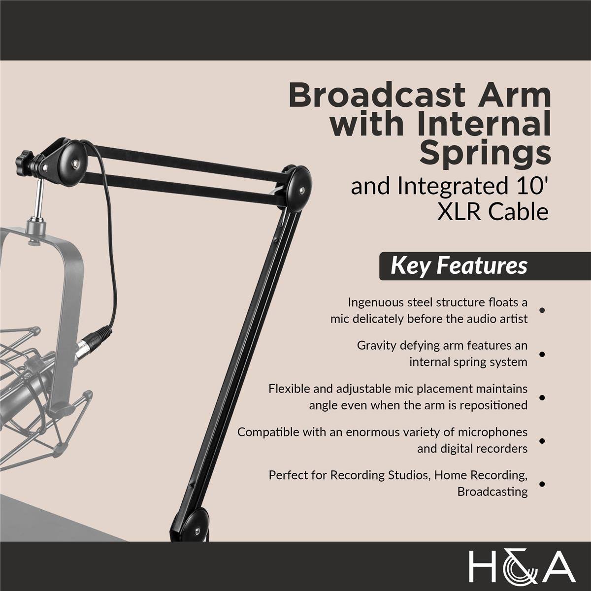 Broadcast Arm with Internal Springs and Integrated 10' XLR Cable

Key Features

- Ingenious steel structure floats a mic delicately before the audio artist
- Gravity defying arm features an internal spring system
- Flexible and adjustable mic placement maintains angle even when the arm is repositioned
- Compatible with an enormous variety of microphones and digital recorders
- Perfect for Recording Studios, Home Recording, Broadcasting