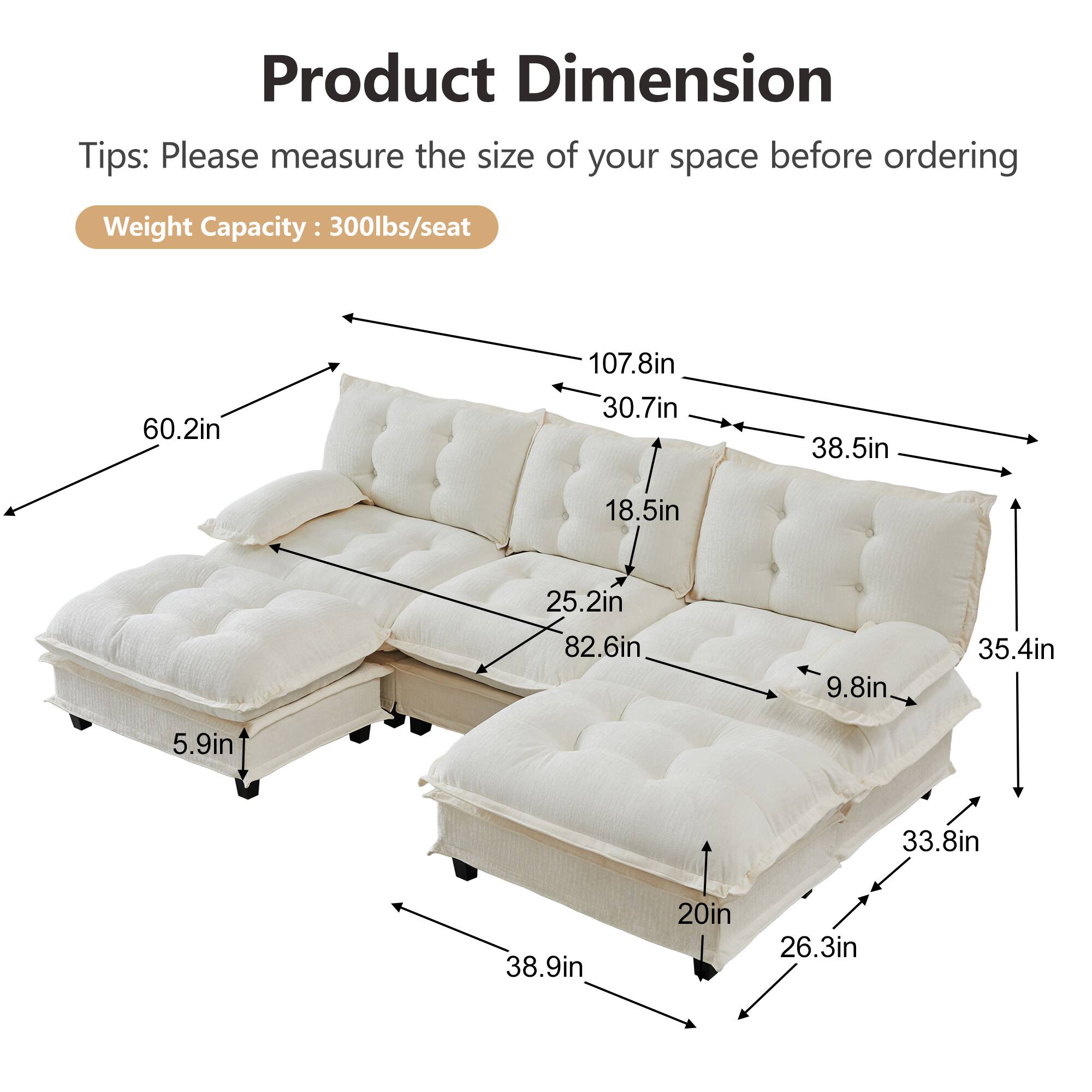 Product Dimension Tips: Please measure the size of your space before ordering  
Weight Capacity: 300lbs/seat  

- 60.2in  
- 107.8in  
- 30.7in  
- 38.5in  
- 18.5in  
- 25.2in  
- 82.6in  
- 9.8in  
- 35.4in  
- 5.9in  
- 33.8in  
- 38.9in  
- 20in  
- 26.3in