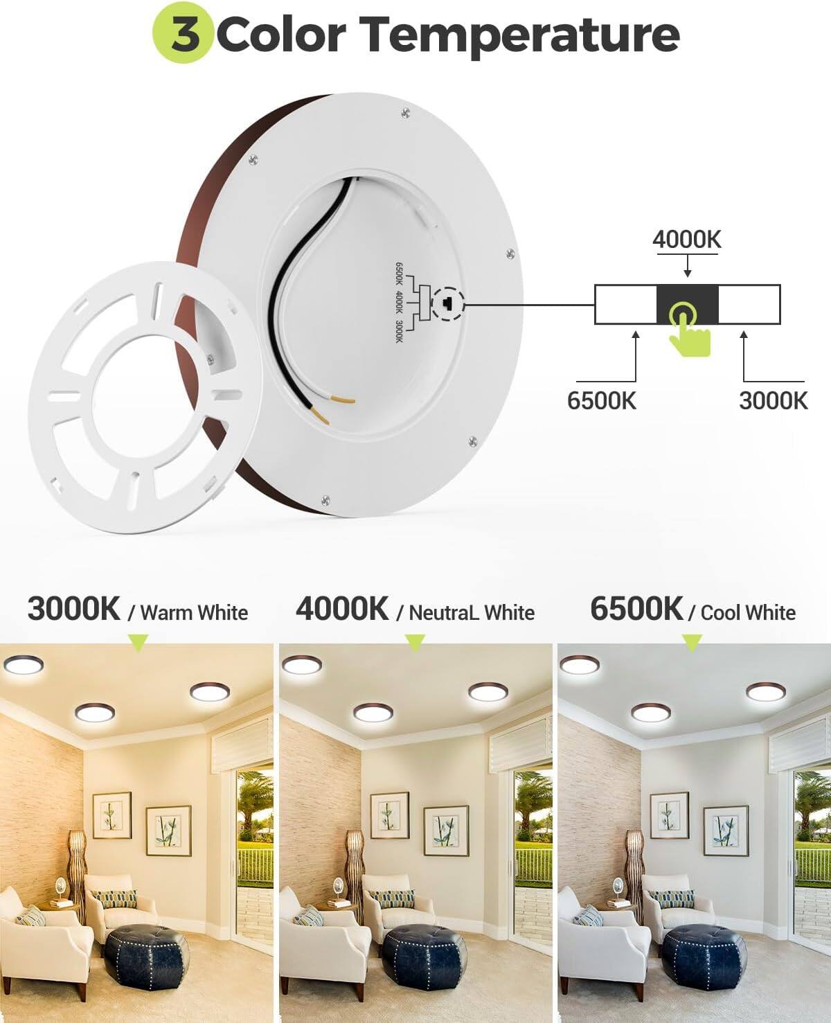 3 Color Temperature

6500K
4000K
3000K

3000K / Warm White
4000K / Neutral White
6500K / Cool White