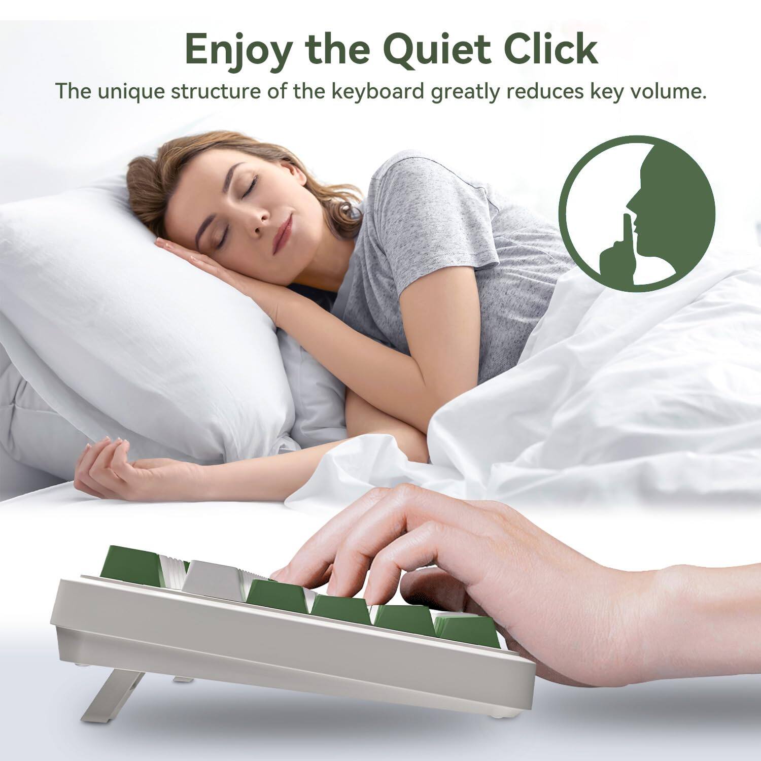 Enjoy the Quiet Click

The unique structure of the keyboard greatly reduces key volume.