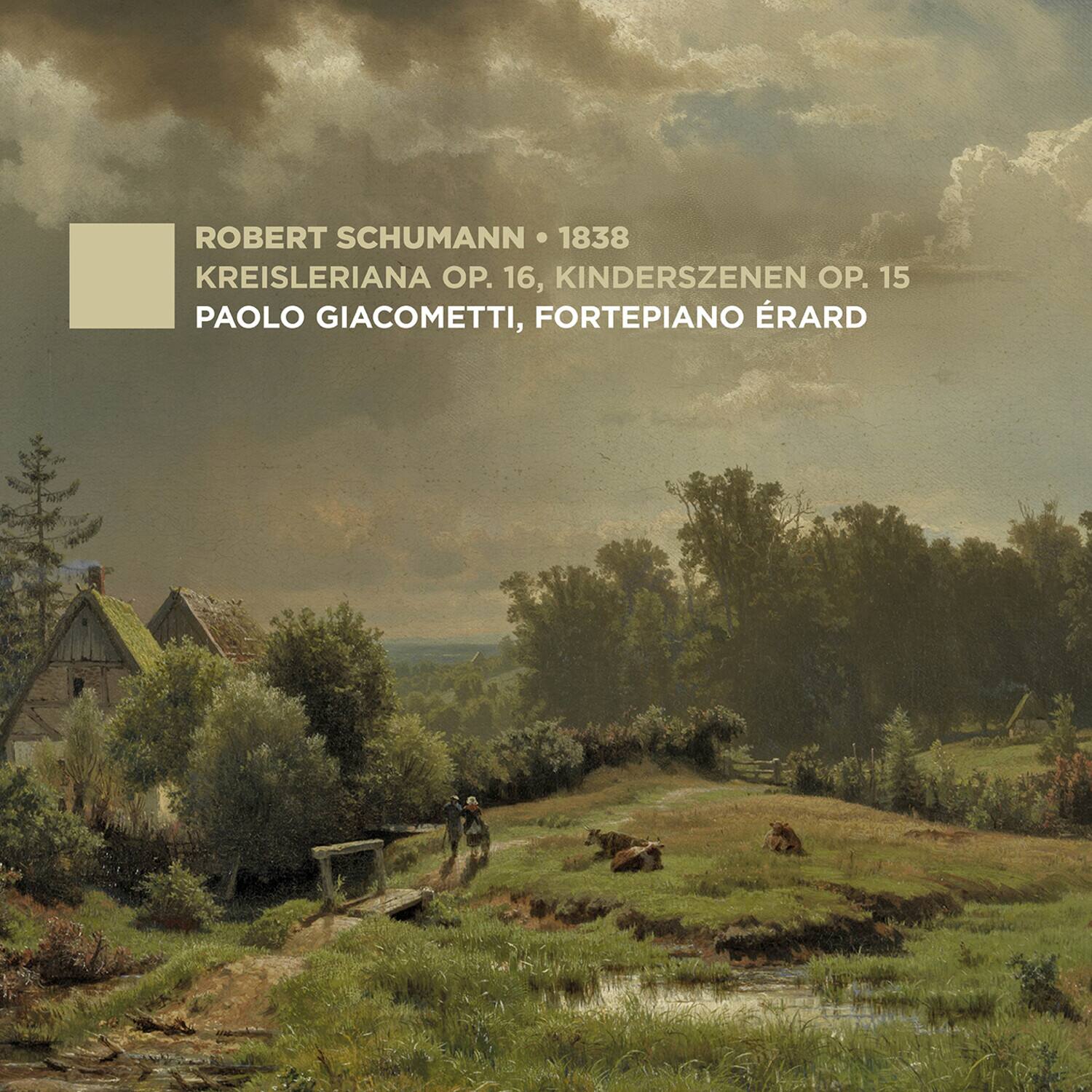 ROBERT SCHUMANN  
1838  
KREISLERIANA OP. 16, KINDERSZENEN OP. 15  
PAOLO GIACOMETTI, FORTEPIANO ÉRARD