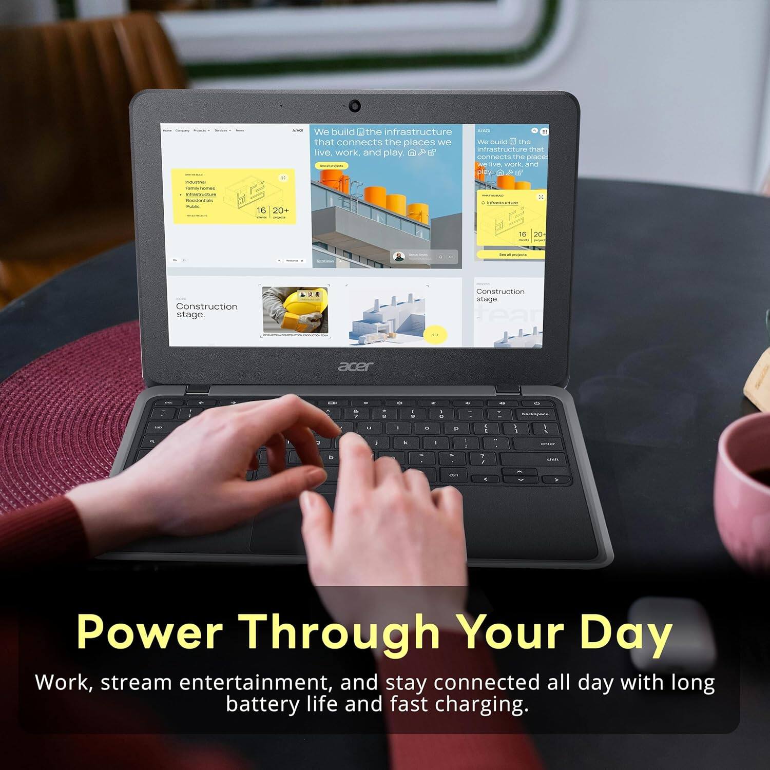 We build the infrastructure that connects the places we live, work and play.  
Construction stage.  
Power Through Your Day  
Work, stream entertainment, and stay connected all day with long battery life and fast charging.