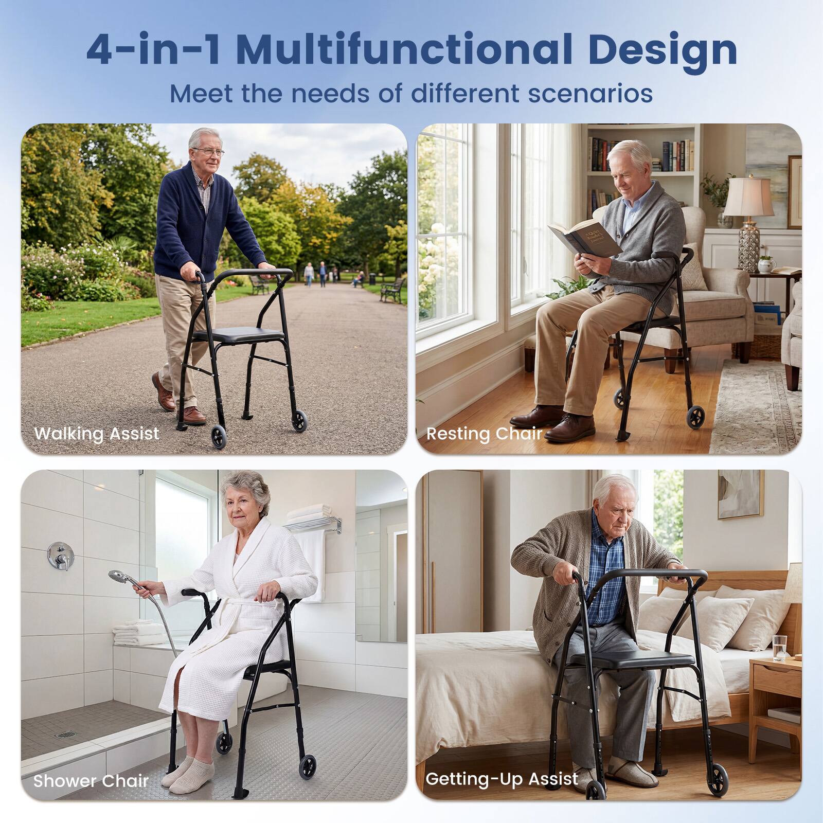 4-in-1 Multifunctional Design  
Meet the needs of different scenarios  

- Walking Assist  
- Resting Chair  
- Shower Chair  
- Getting-Up Assist