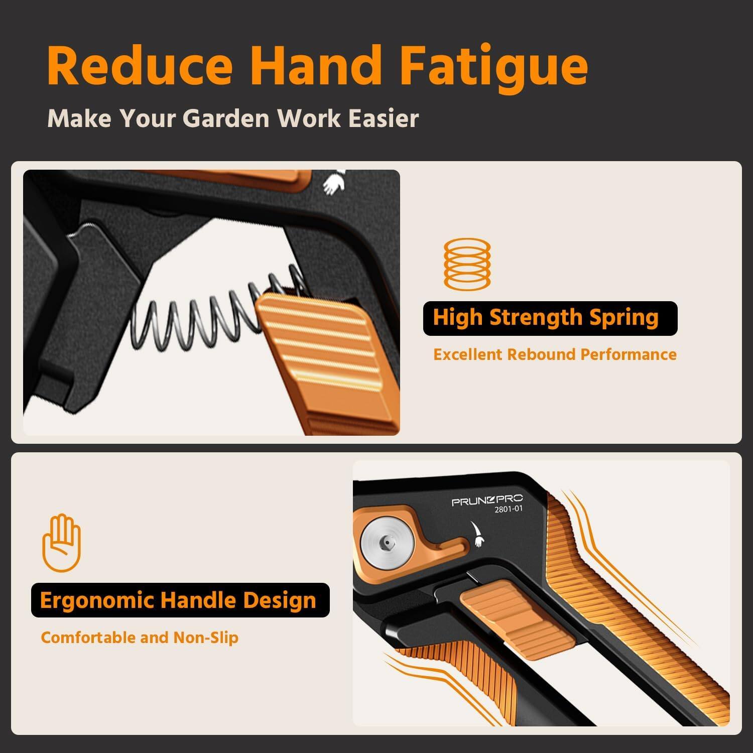Reduce Hand Fatigue  
Make Your Garden Work Easier  

High Strength Spring  
Excellent Rebound Performance  

Ergonomic Handle Design  
Comfortable and Non-Slip