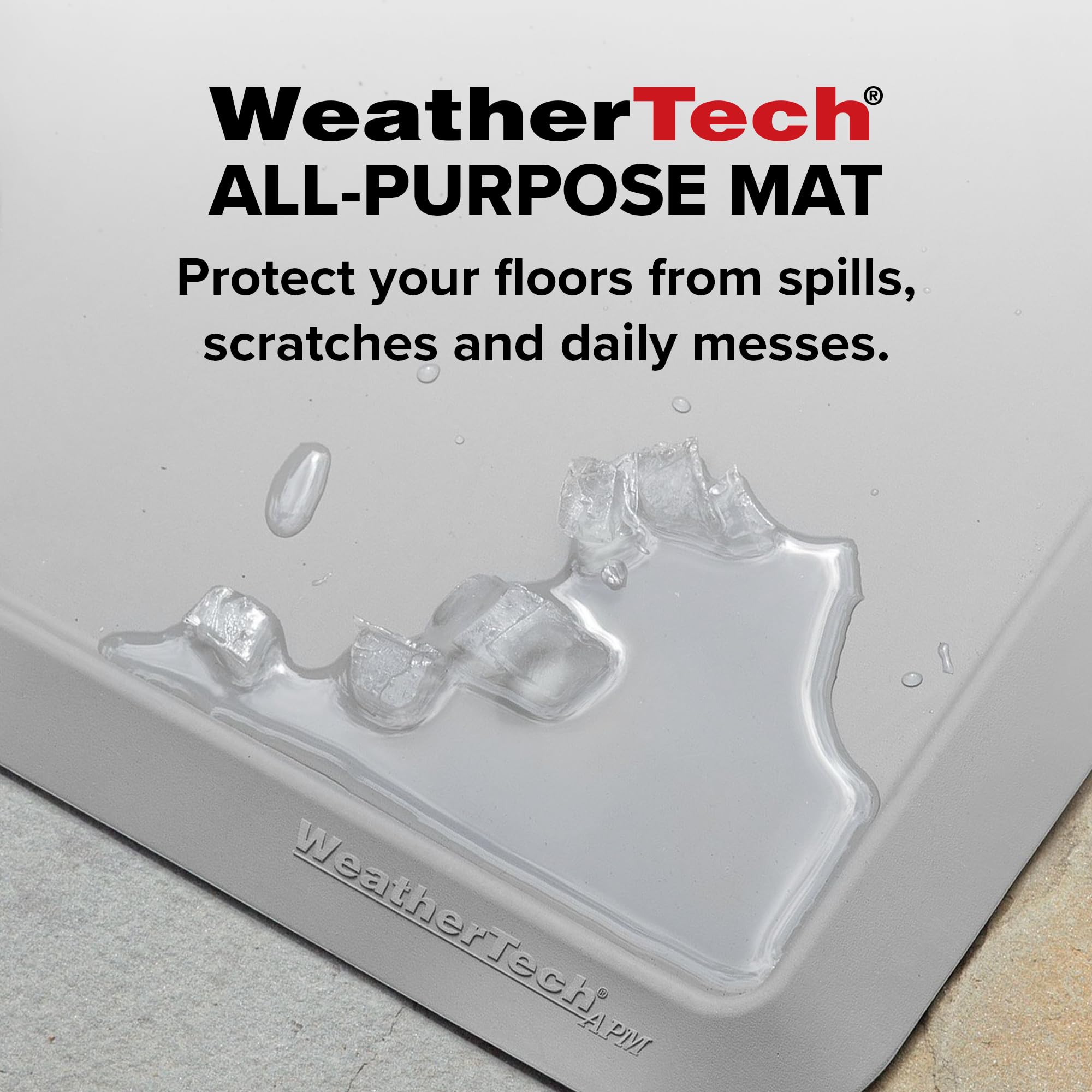 WeatherTech ALL-PURPOSE MAT  
Protect your floors from spills, scratches and daily messes.