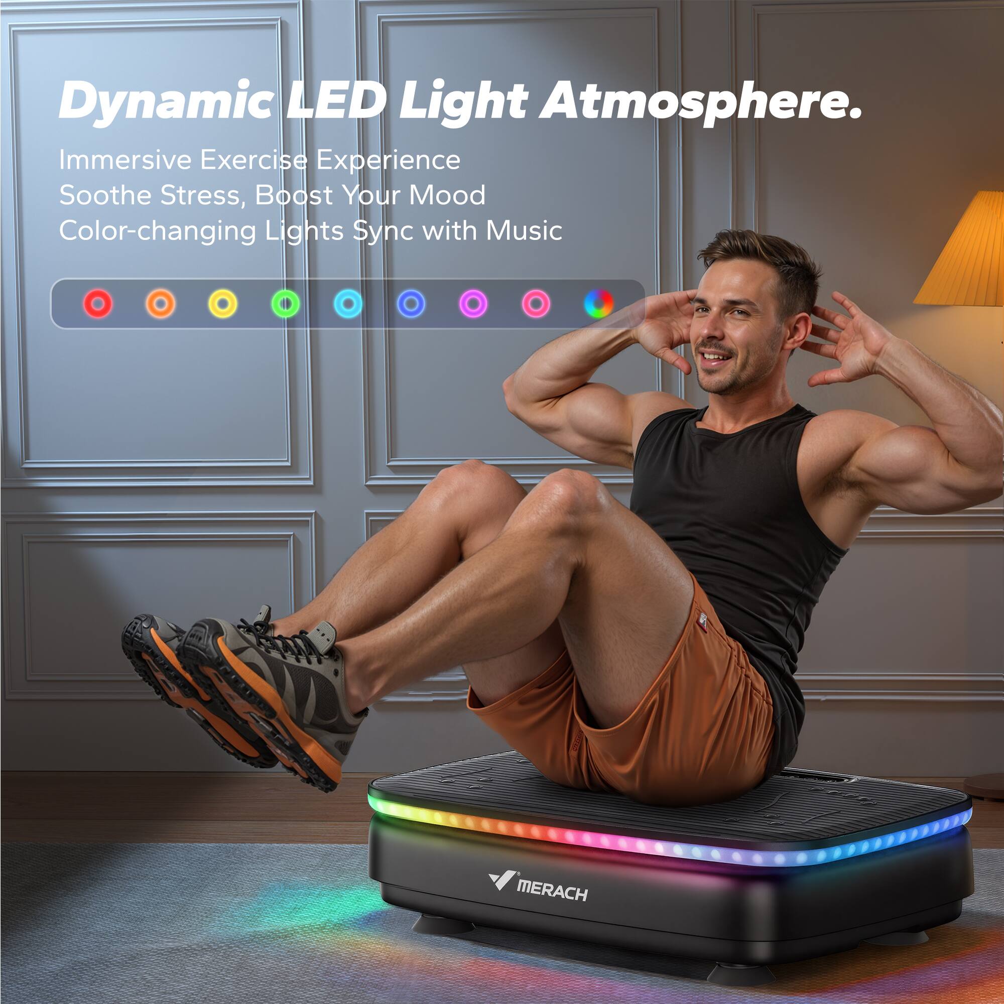 Dynamic LED Light Atmosphere.  
Immersive Exercise Experience  
Soothe Stress, Boost Your Mood  
Color-changing Lights Sync with Music