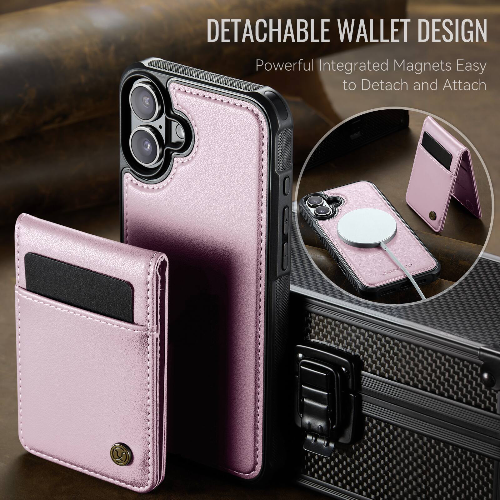DETACHABLE WALLET DESIGN  
Powerful Integrated Magnets Easy to Detach and Attach