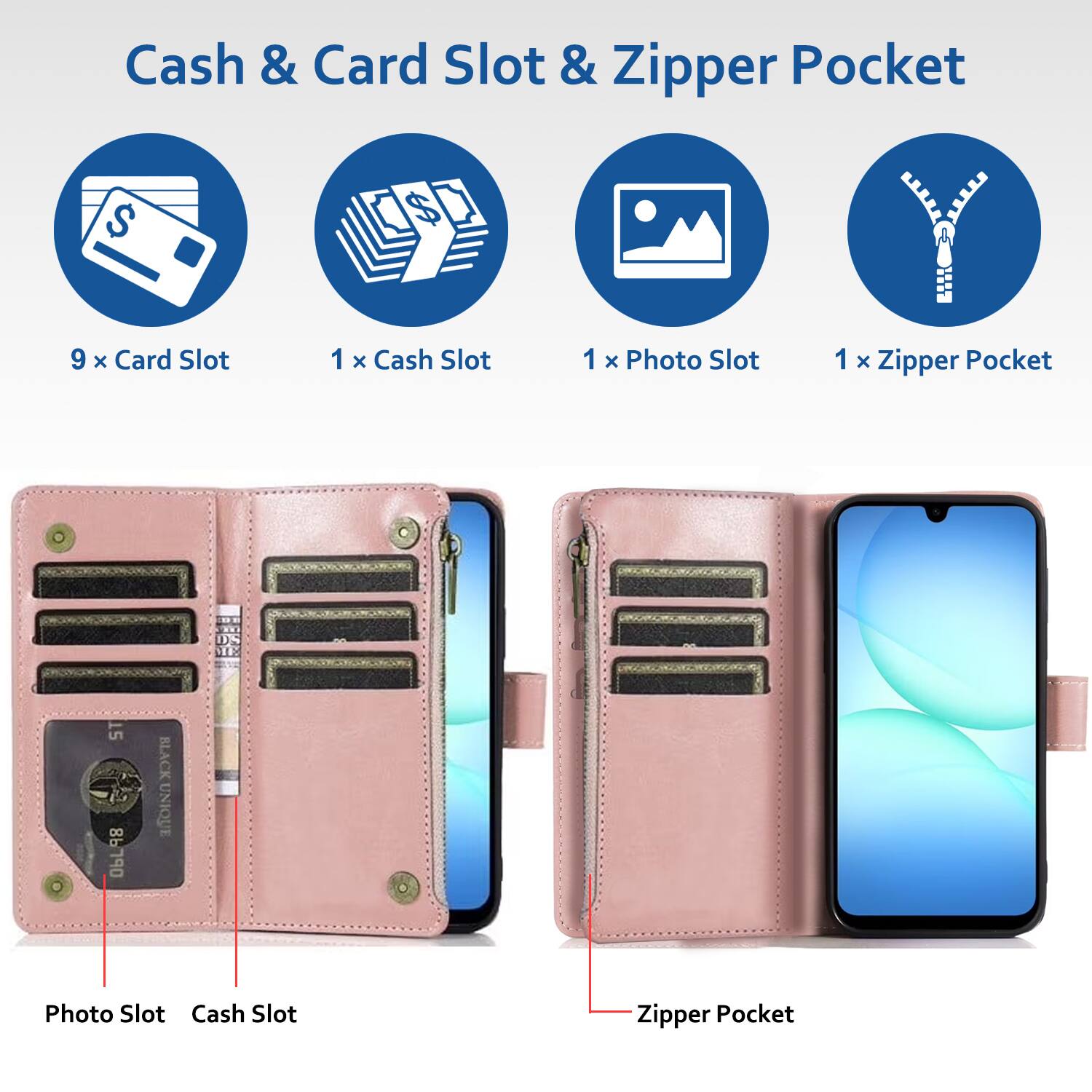 Cash & Card Slot & Zipper Pocket

- 9 x Card Slot
- 1 x Cash Slot
- 1 x Photo Slot
- 1 x Zipper Pocket

Photo Slot
Cash Slot
Zipper Pocket