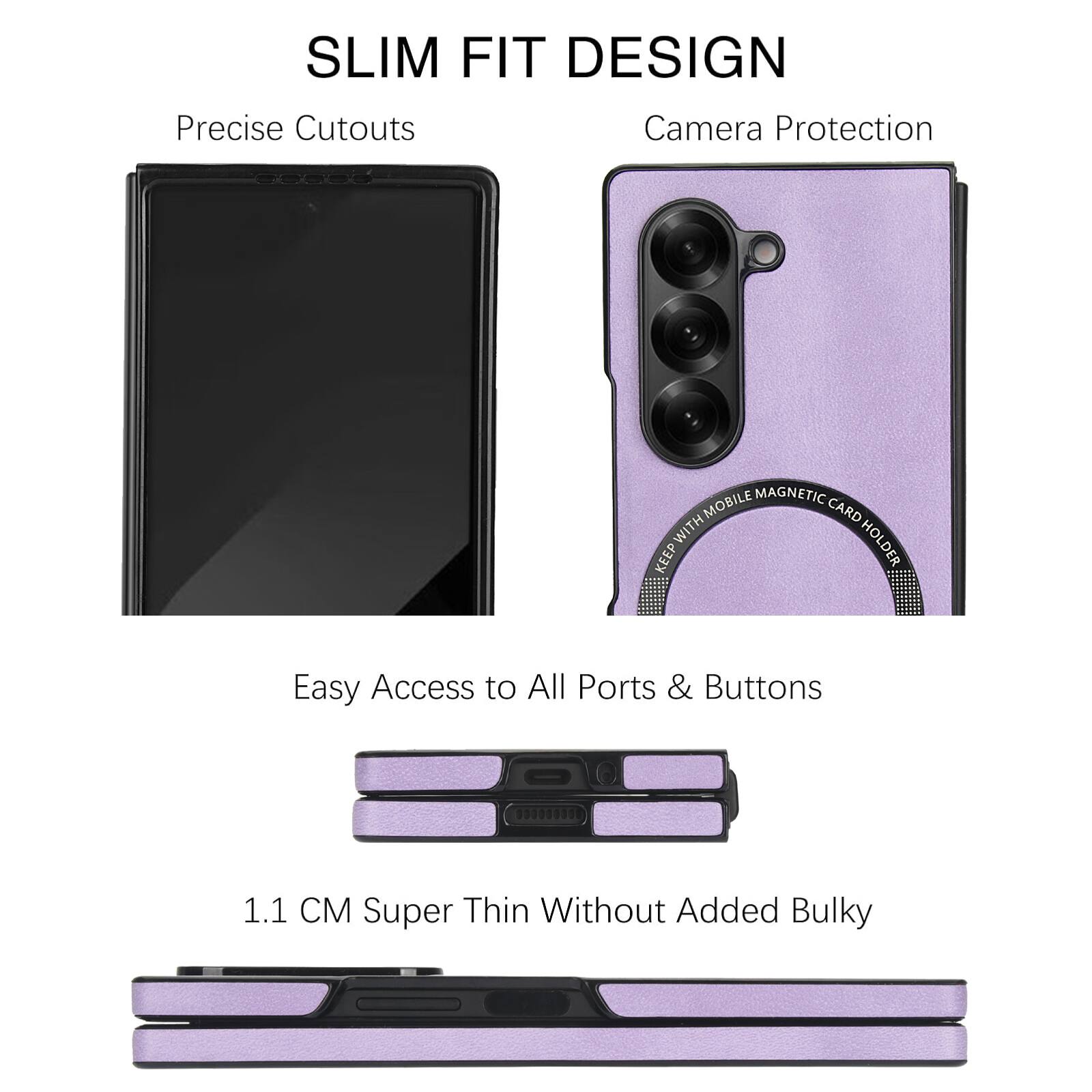 SLIM FIT DESIGN  
Precise Cutouts  
Camera Protection  

MOBILE MAGNETIC CARD WITH HOLDER  
KEEP Easy Access to All Ports & Buttons  

1.1 CM Super Thin Without Added Bulky