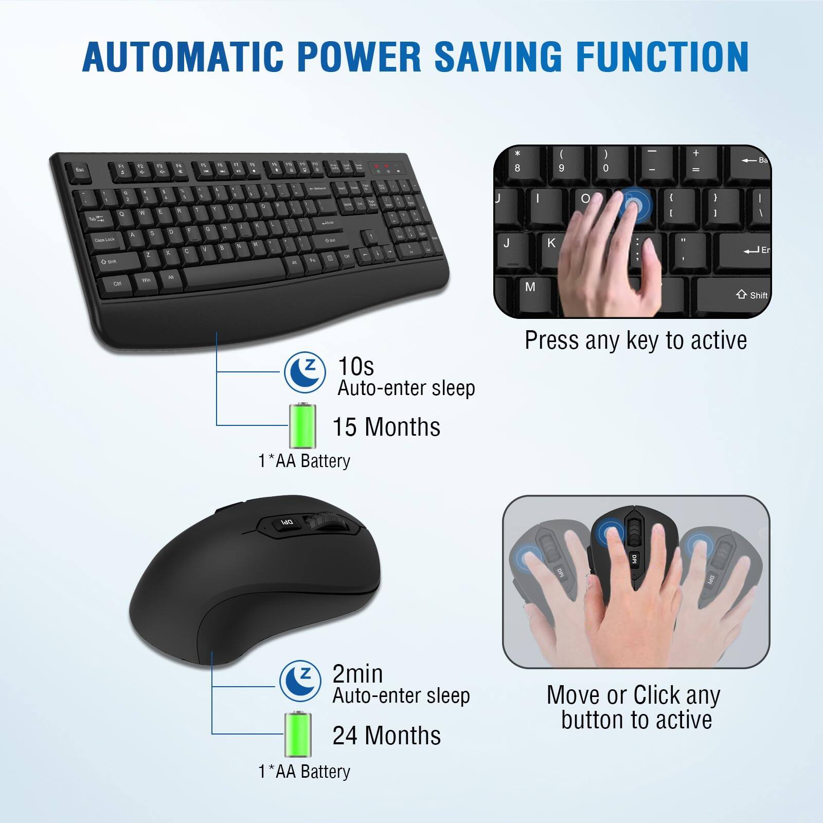 AUTOMATIC POWER SAVING FUNCTION

10s Auto-enter sleep  
15 Months  
1*AA Battery  
Press any key to active

2min Auto-enter sleep  
24 Months  
1*AA Battery  
Move or Click any button to active
