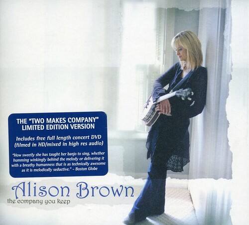**THE "TWO MAKES COMPANY" LIMITED EDITION VERSION**  
Includes free full length concert DVD (filmed in HD/mixed in high res audio)  

"How sweetly she has taught her banjo to sing, whether winkingly behind the melody or delivering it humming with humanness that is as technically awesome as it is melodically seductive."  
— Boston Globe  

**Alison Brown**  
the company you keep