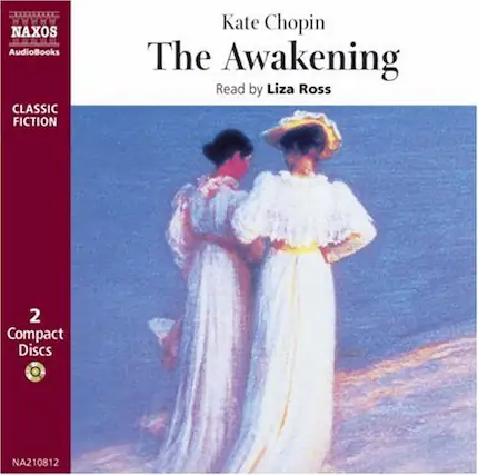 NAXOS AudioBooks
CLASSIC FICTION
Kate Chopin
The Awakening
Read by Liza Ross
2 Compact Discs
NA210812