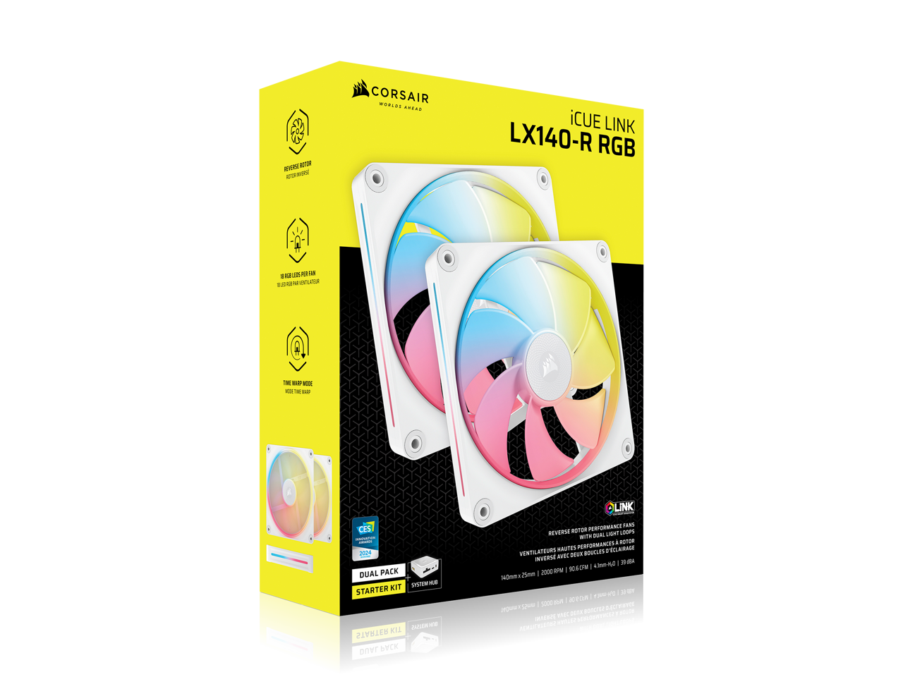 CORSAIR  
WORLD'S AHEAD  

iCUE LINK RGB  
LX140-R RGB  

DUAL PACK  
STARTER KIT  

140x140x25mm  
2000 RPM  
106dB  
1400 CFM  

REVERSE MOTOR  
REVERSE FAN  

10 RGB LEDS  
12 LED RGB 12mm  

DUAL PACK  
STARTER KIT  

PERFORMANCE FANS  
WITH DUAL MOTOR  
REVERSE  
RGB LIGHT LOOPS  

CES 2024  
INNOVATION AWARD  

140x140x25mm  
2000 RPM  
106dB  
1400 CFM  

120x120x25mm  
2000 RPM  
39.98dB  
1000 CFM  

120x120x25mm  
2000 RPM  
39.98dB  
1000 CFM  

120x120x25mm  
2000 RPM  
39.98dB  
1000 CFM  

12