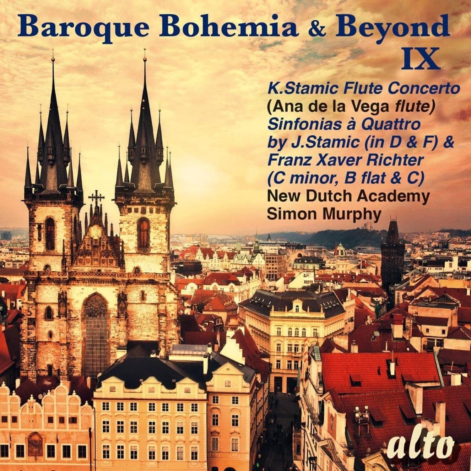 Baroque Bohemia & Beyond IX

K. Stamic Flute Concerto (Ana de la Vega flute)  
Sinfonias à Quattro by J. Stamic (in D & F) & Franz Xaver Richter (C minor, B flat & C)  
New Dutch Academy  
Simon Murphy  

alto
