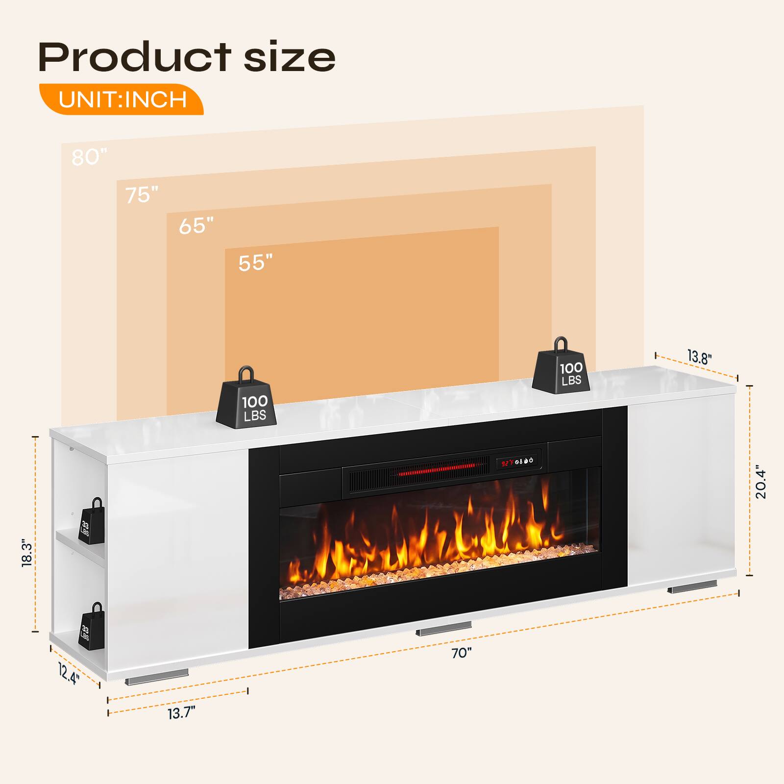 Product size  
UNIT: INCH  
80" 75" 65" 55"  
18.3"  
100 LBS  
13.8"  
20.4"  
12.4"  
13.7"  
70"