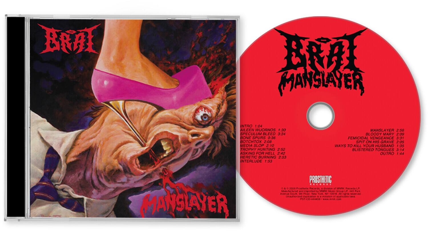 BRAT
BEAT
MANS LA YER
INTRO 1:04
AILEEN WUORNOS 1:30
SPECULUM BLEED 3:34
BONE SPURS 0:36
BOTCHTOX 2:08
MEDIA SLOP 2:10
TROPHY HUNTING 2:52
ASKING FOR HELL 2:42
HERETIC BURNING 2:53
INTERLUDE 1:53
MANSLAYER 2:56
BLOODY MARY 2:09
FEMICIDAL VENGEANCE 3:31
SPIT ON HIS GRAVE 2:05
WAYS TO KILL YOUR HUSBAND 1:35
BLISTERED TONGUES 3:14
OUTRO 1:44

MANGLAYER
PROSTHETIC & 2026 Prosthetic Records, notervid of MNRX Records LP. and imported by MNRK Music Group LP. 643 Park Avenue South 90 Floor, New NY 1