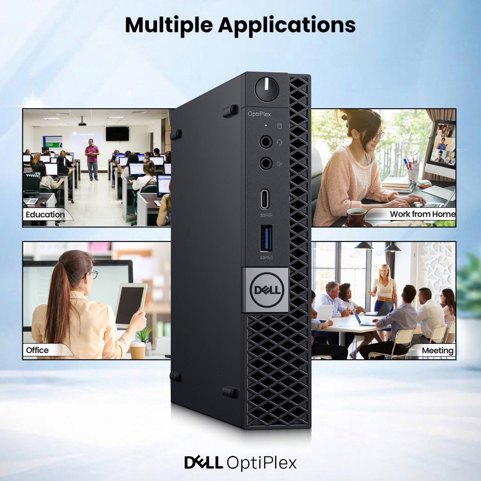 Multiple Applications

OptiPlex

Education

Work from Home

Office

Meeting

DELL OptiPlex