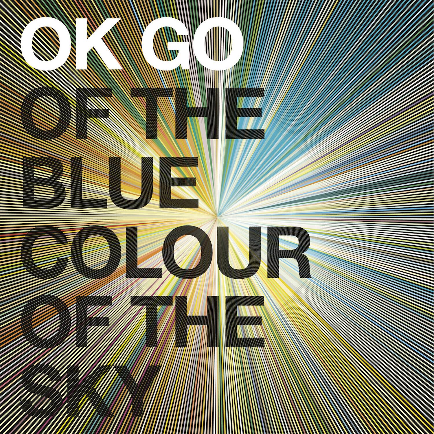 OK GO  
OF THE  
BLUE  
COLOUR  
OF THE  
SKY
