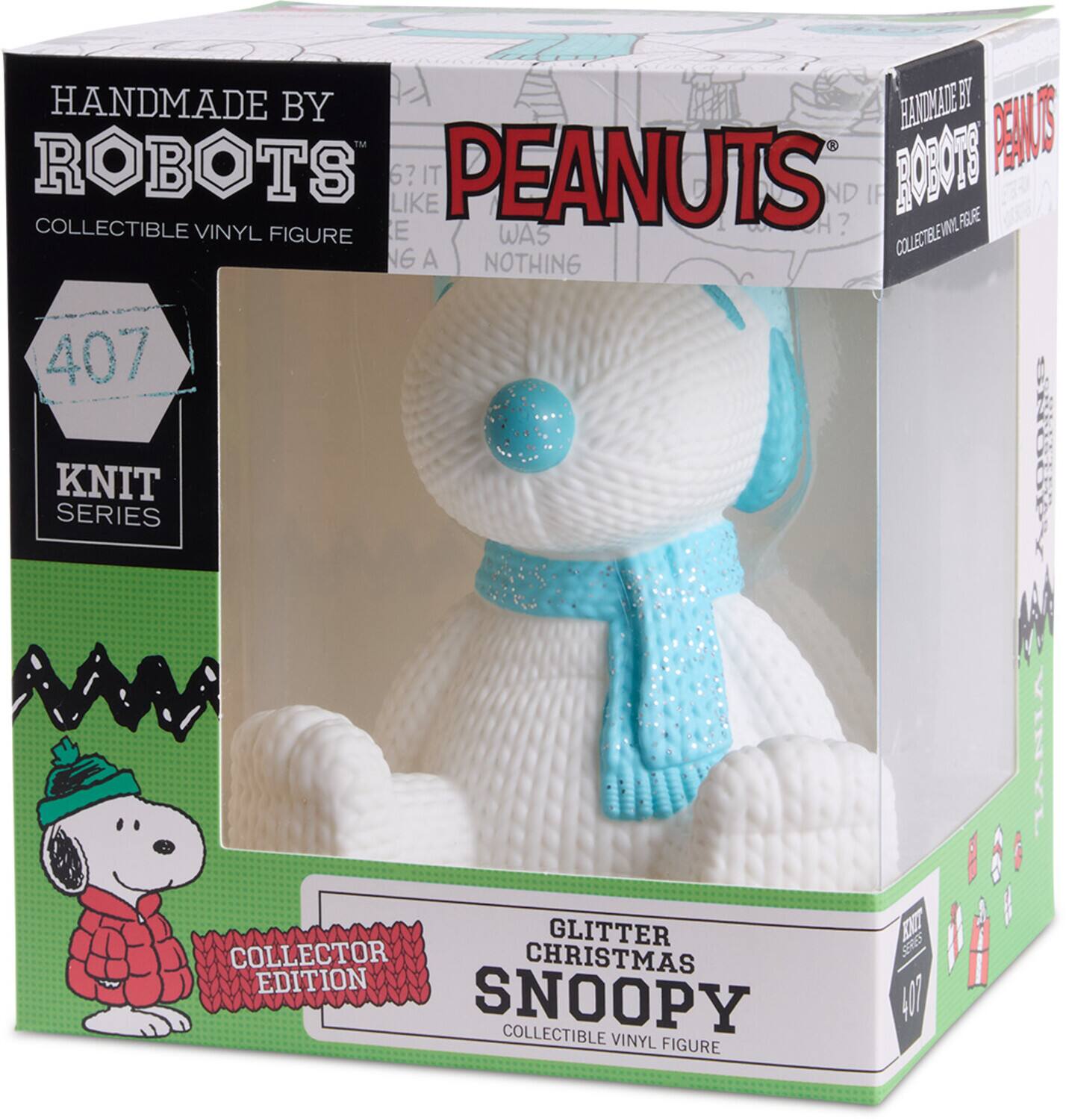 HANDMADE BY ROBOTS  
COLLECTIBLE VINYL FIGURE  

PEANUTS  

407  
KNIT SERIES  

GLITTER CHRISTMAS SNOOPY  
COLLECTIBLE VINYL FIGURE  

COLLECTOR EDITION  

HANDMADE BY ROBOTS  
PEANUTS  
COLLECTIBLE VINYL FIGURE