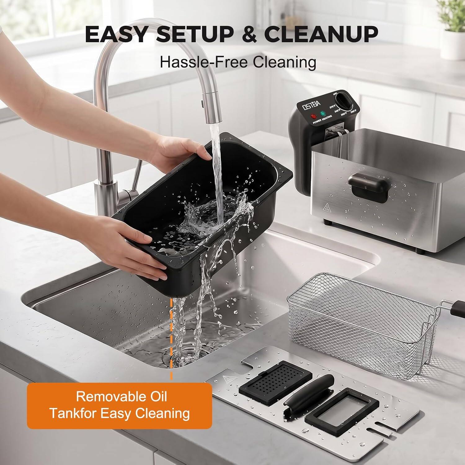 EASY SETUP & CLEANUP  
Hassle-Free Cleaning

OSTBA JIFF MY DAIT 2007 POWER HEATING

Removable Oil Tank for Easy Cleaning