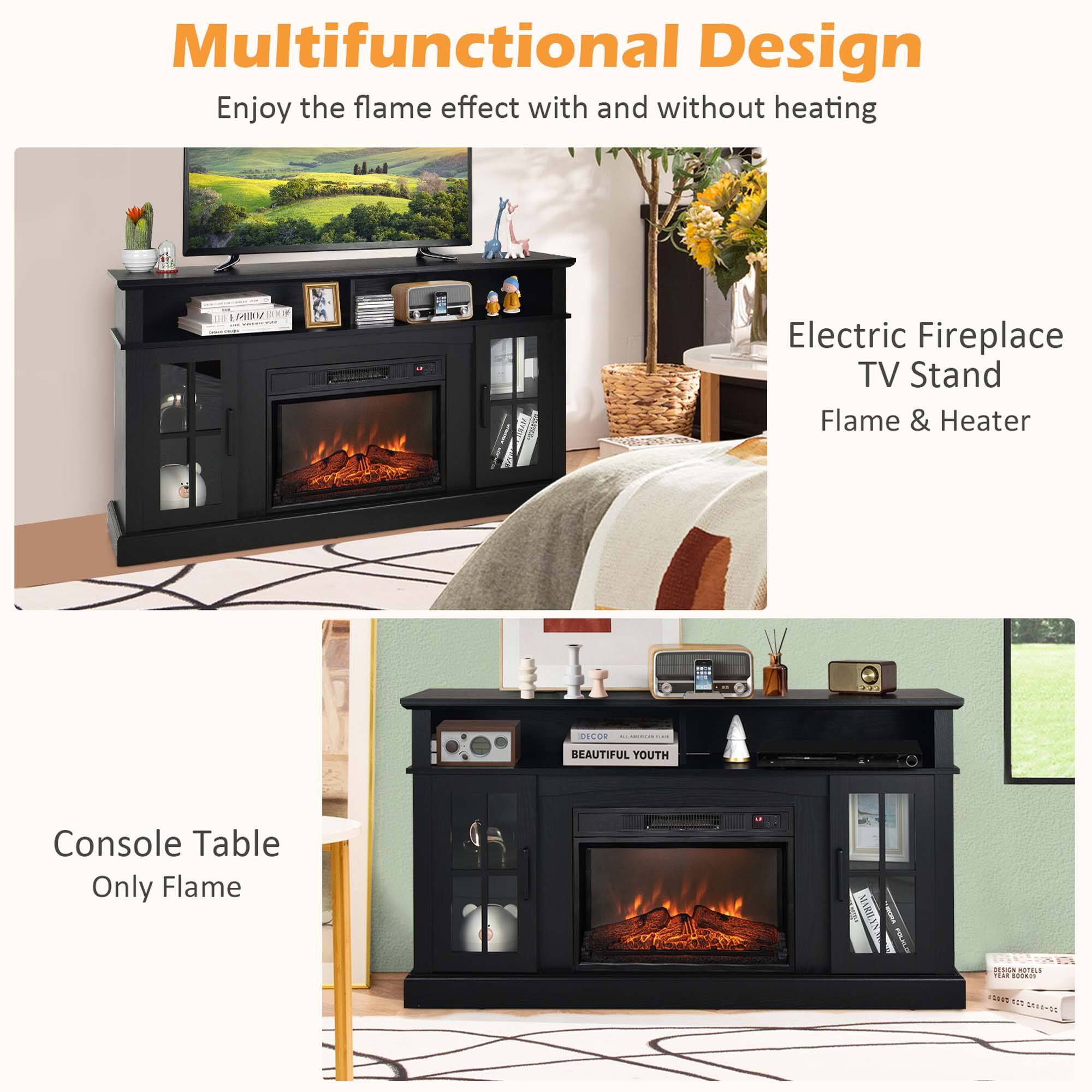 Multifunctional Design  
Enjoy the flame effect with and without heating  

Electric Fireplace TV Stand  
Flame & Heater  

Console Table  
Only Flame