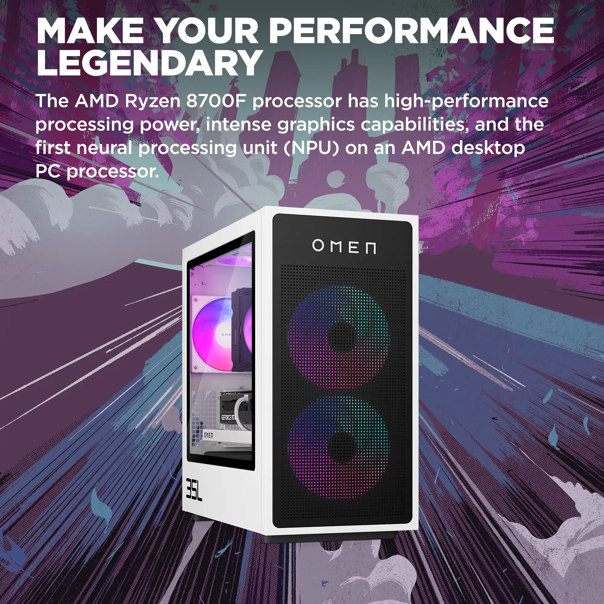 MAKE YOUR PERFORMANCE LEGENDARY

The AMD Ryzen 8700F processor has high-performance processing power, intense graphics capabilities, and the first neural processing unit (NPU) on an AMD desktop PC processor.