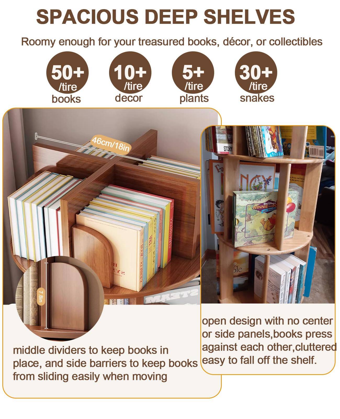 SPACIOUS DEEP SHELVES

Roomy enough for your treasured books, décor, or collectibles

- 50+ /tire books
- 10+ /tire décor
- 5+ /tire plants
- 30+ /tire snakes

46cm/18in

middle dividers to keep books in place, and side barriers to keep books from sliding easily when moving

open design with no center or side panels, books press against each other, cluttered easy to fall off the shelf.