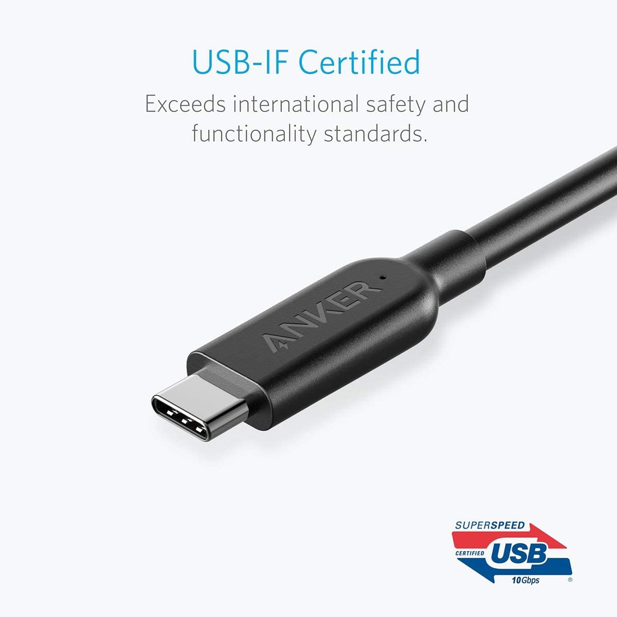 USB-IF Certified  
Exceeds international safety and functionality standards.  

ANKER SUPERSPEED CERTIFIED USB 10Gbps
